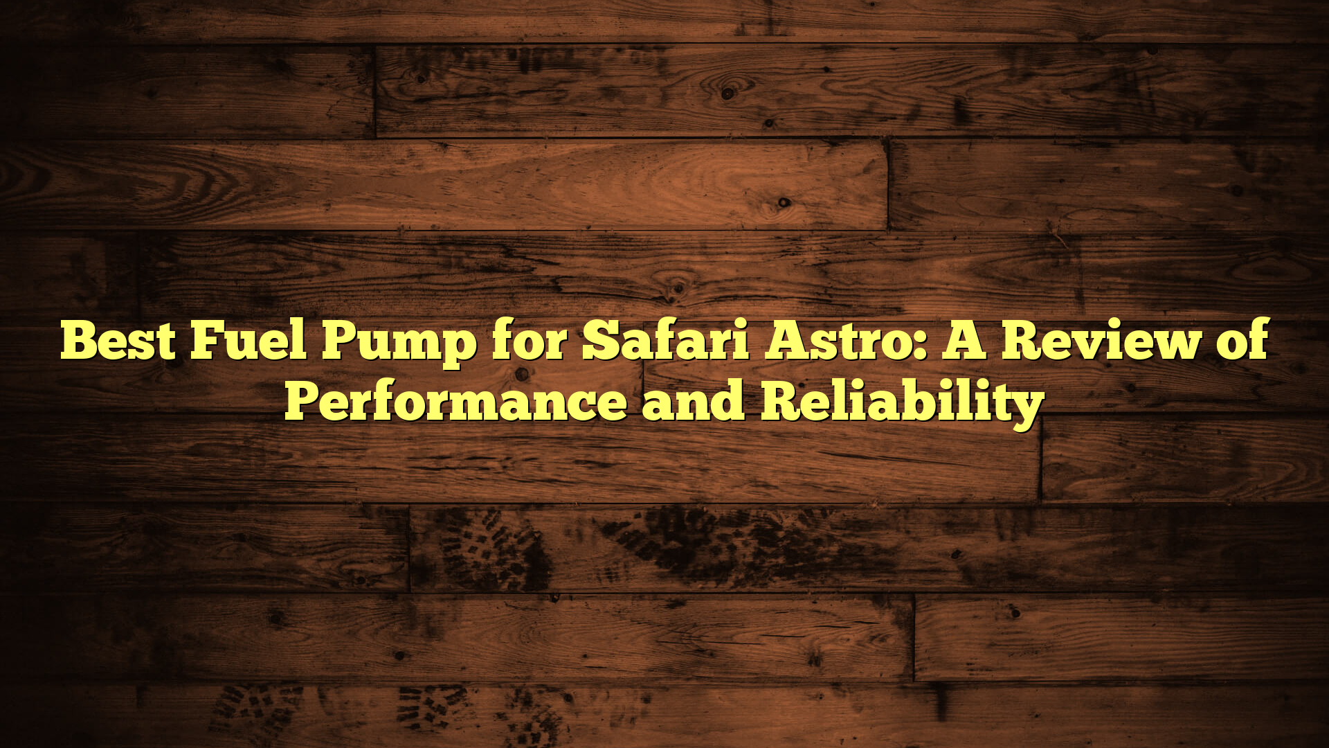 Best Fuel Pump for Safari Astro: A Review of Performance and Reliability
