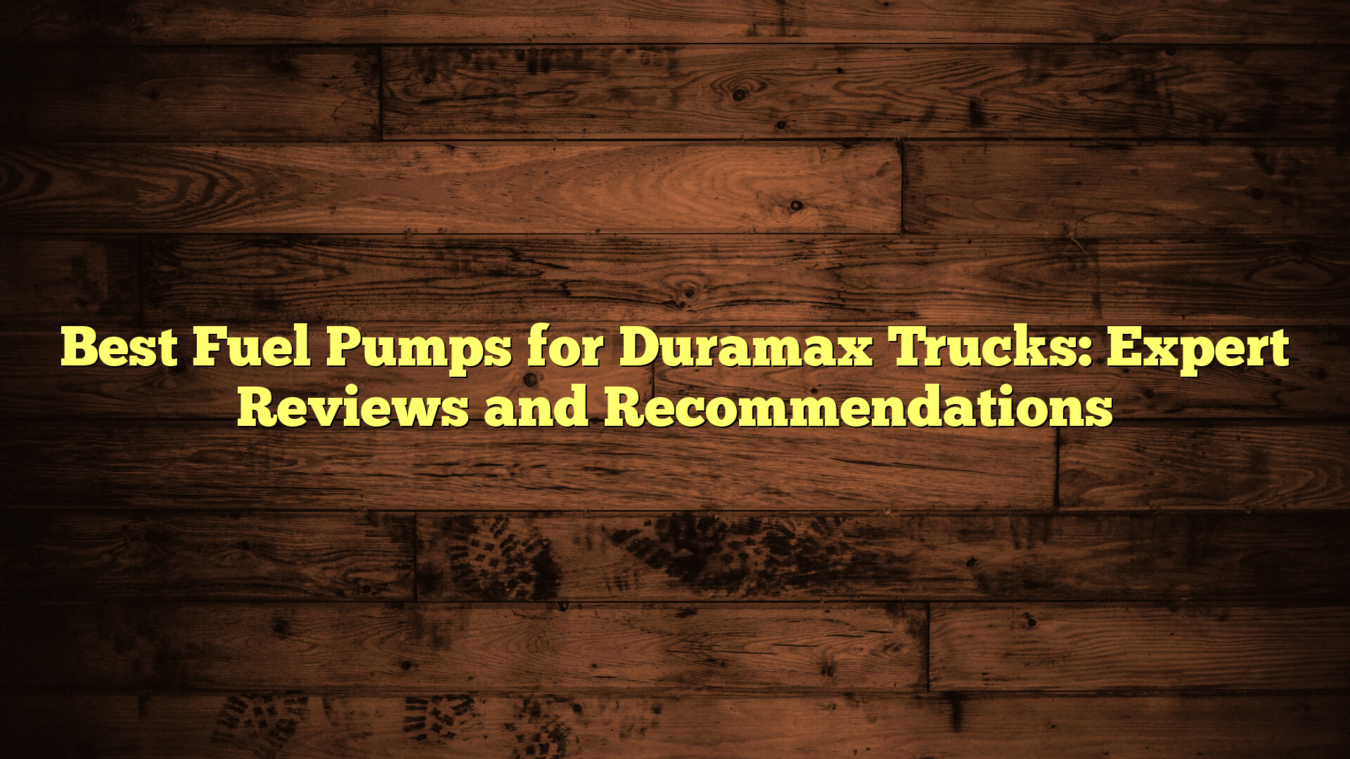 Best Fuel Pumps for Duramax Trucks: Expert Reviews and Recommendations