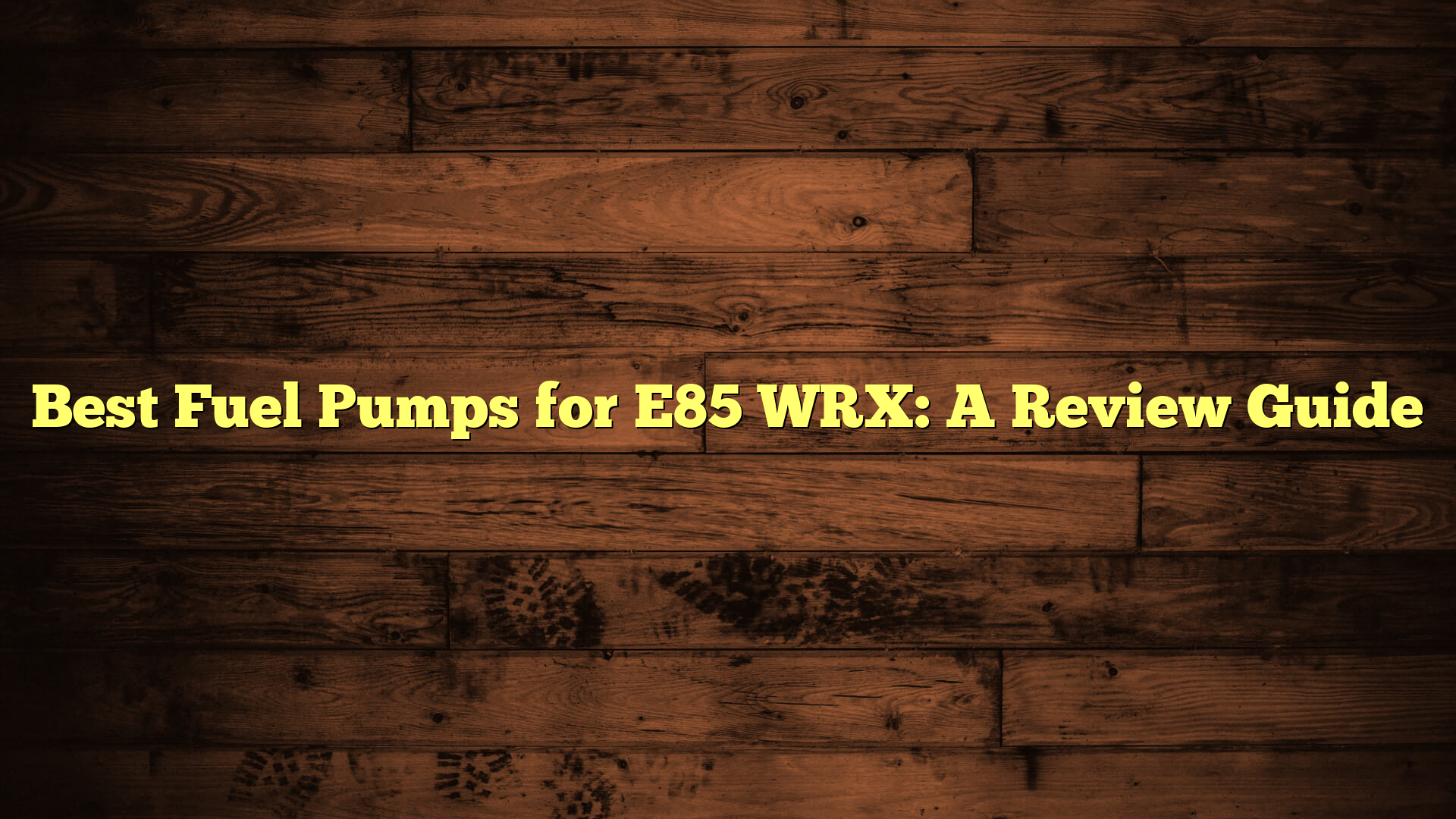 Best Fuel Pumps for E85 WRX: A Review Guide