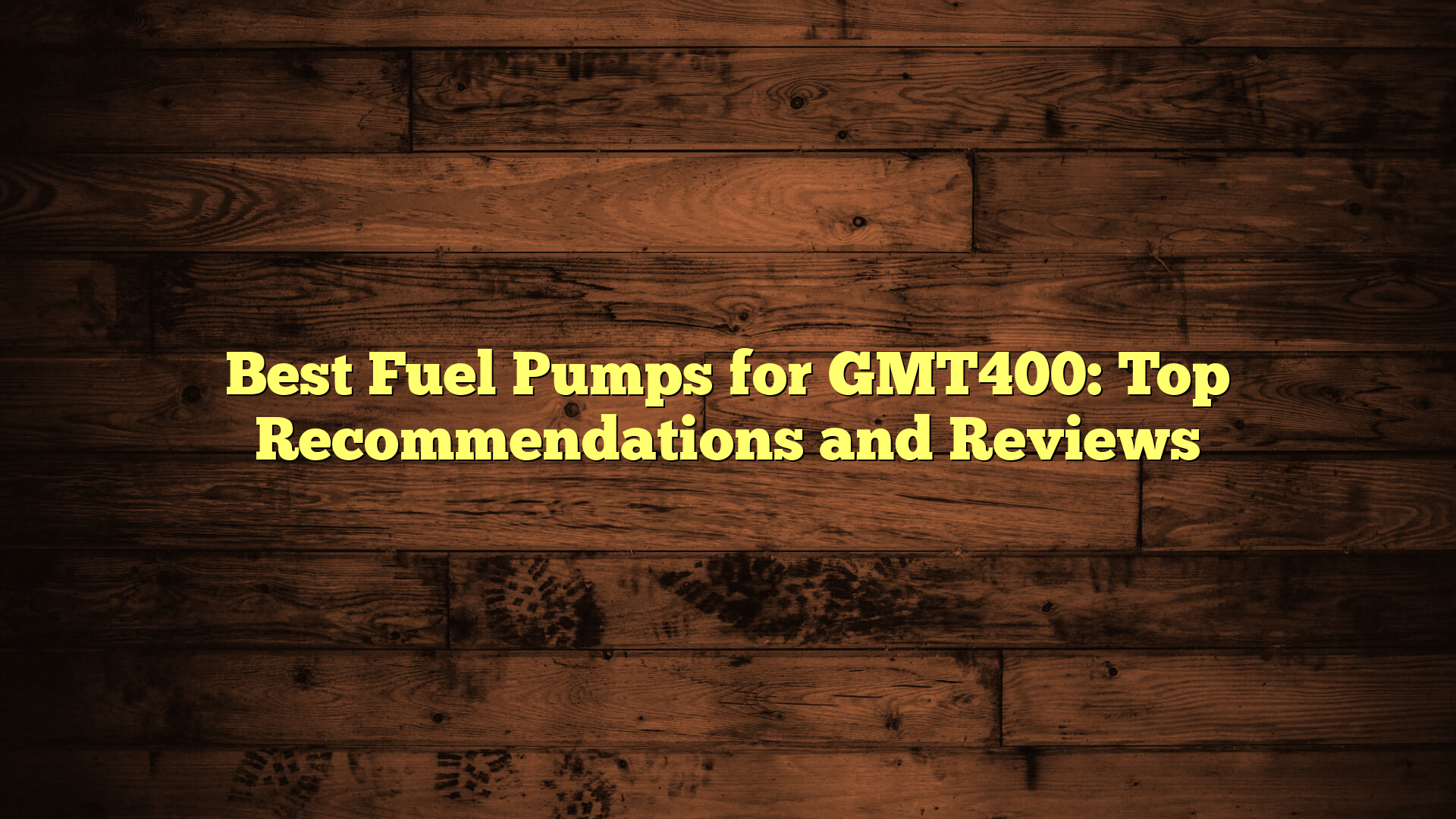 Best Fuel Pumps for GMT400: Top Recommendations and Reviews