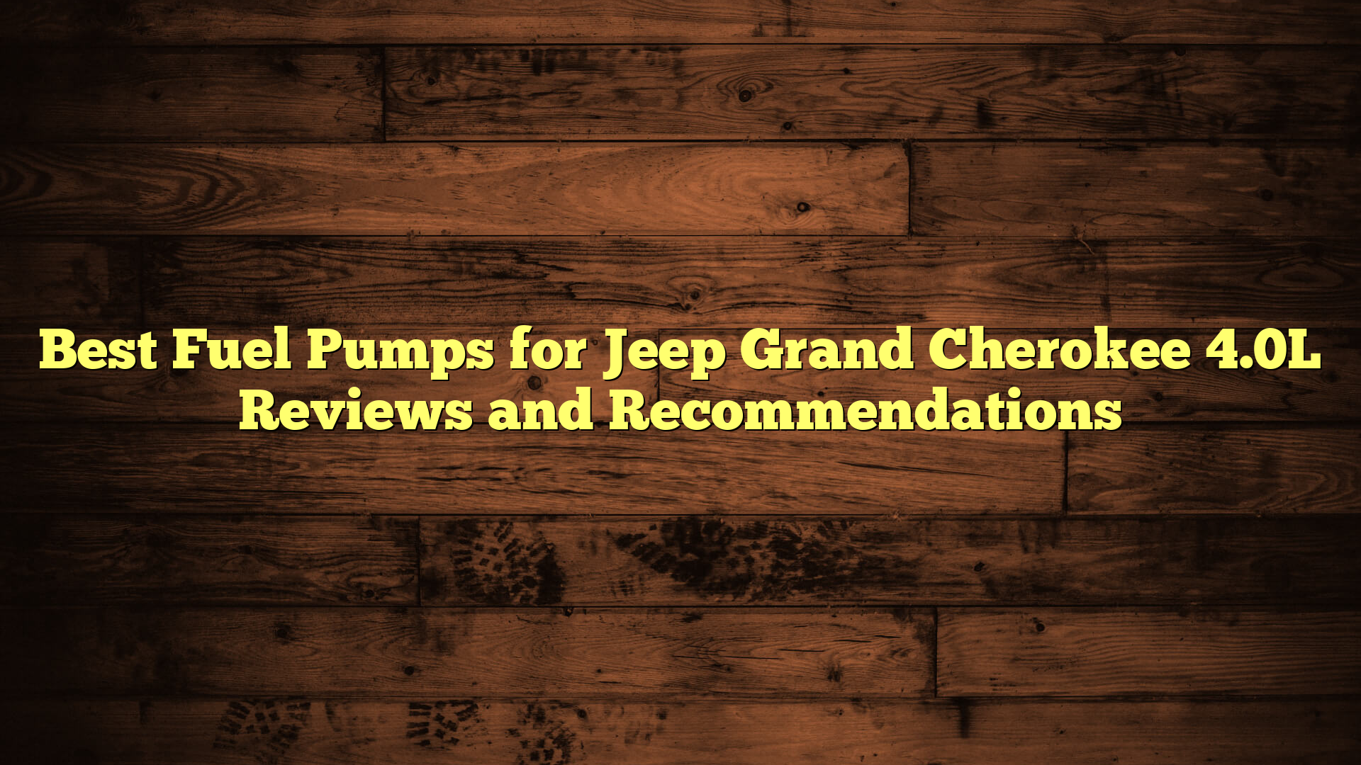 Best Fuel Pumps for Jeep Grand Cherokee 4.0L Reviews and Recommendations