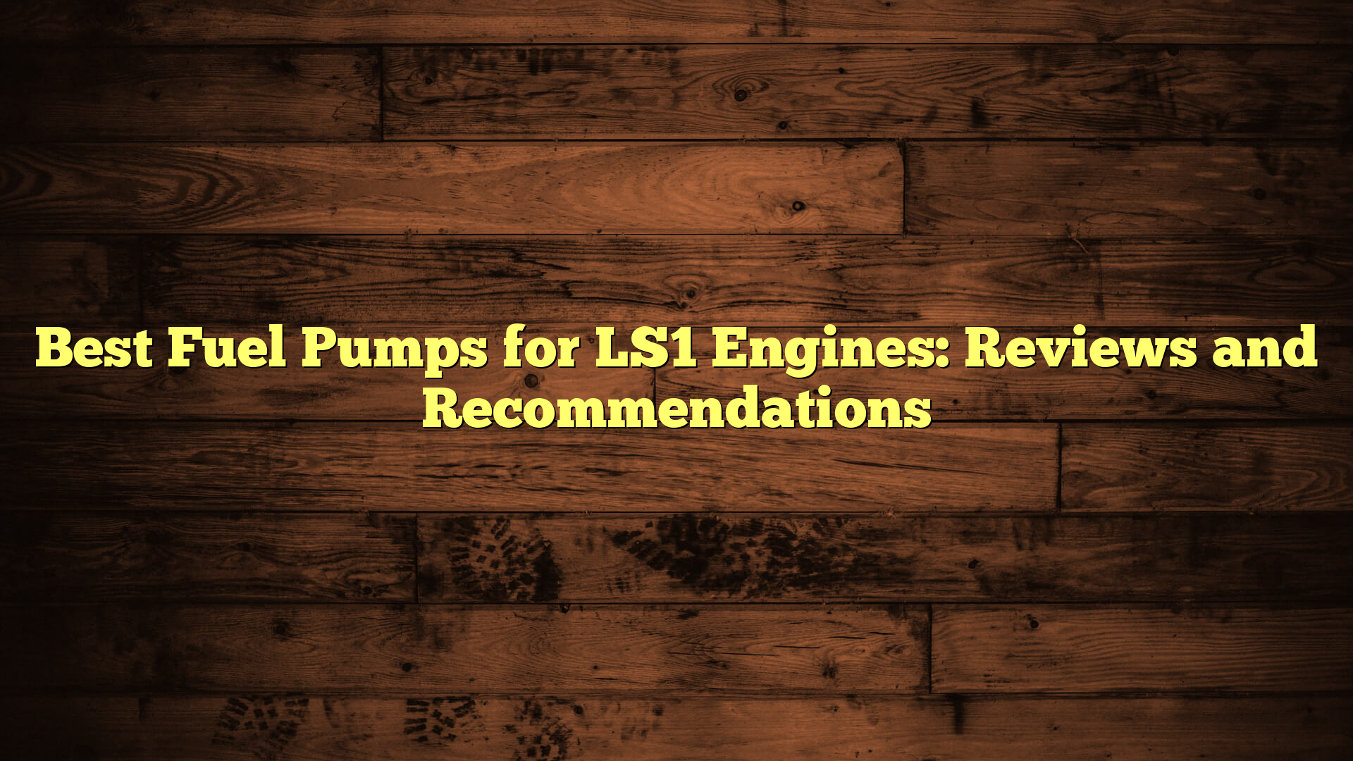 Best Fuel Pumps for LS1 Engines: Reviews and Recommendations