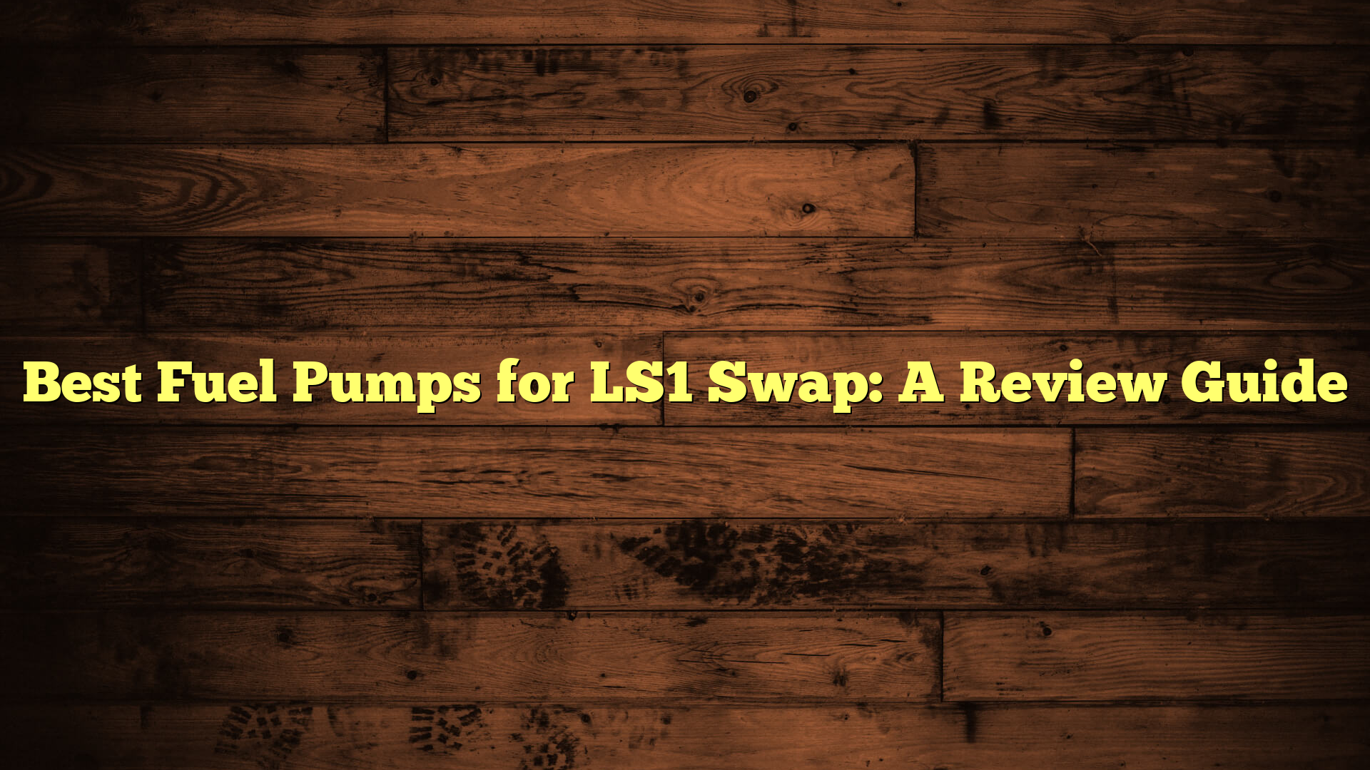 Best Fuel Pumps for LS1 Swap: A Review Guide