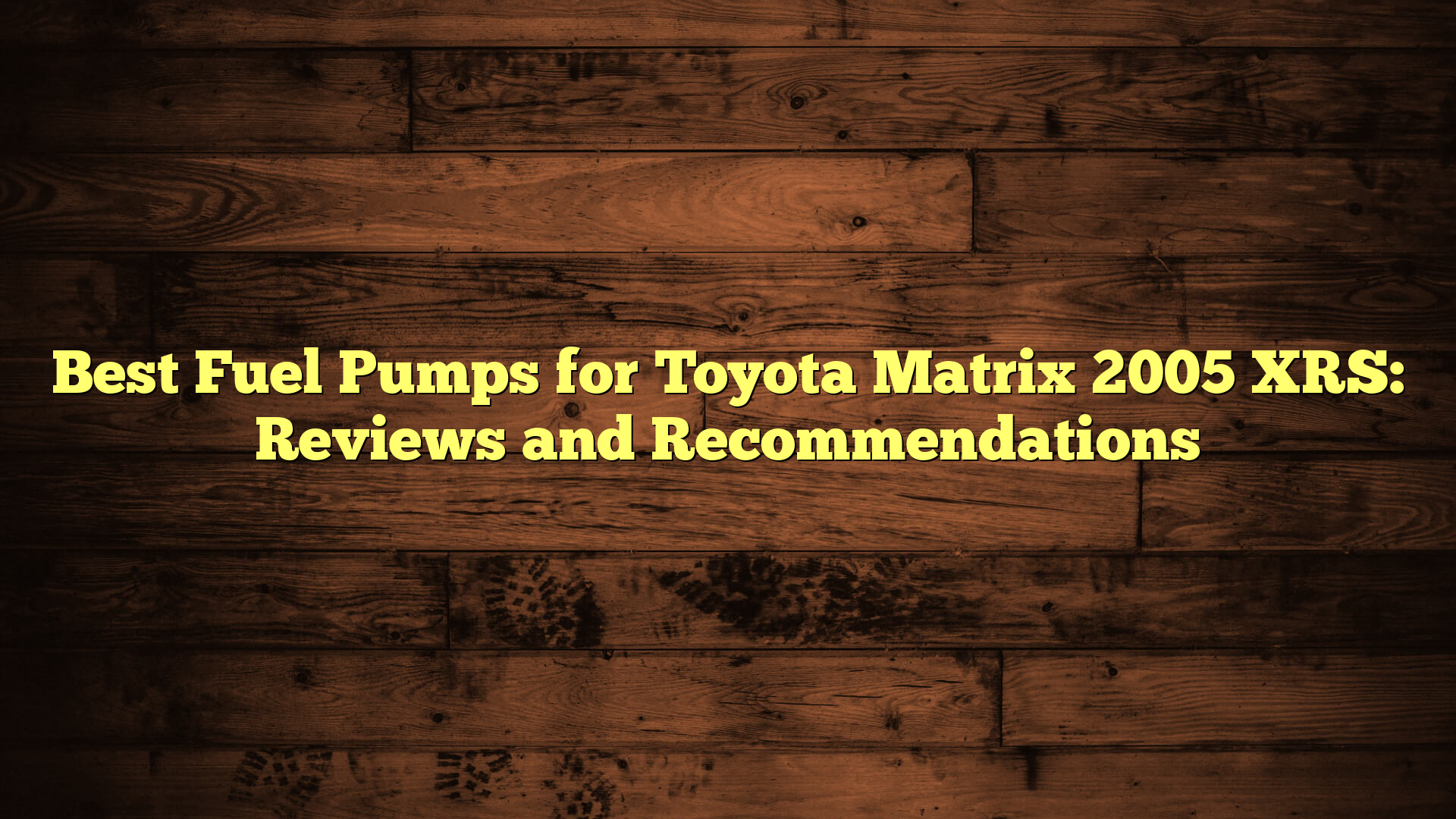 Best Fuel Pumps for Toyota Matrix 2005 XRS: Reviews and Recommendations