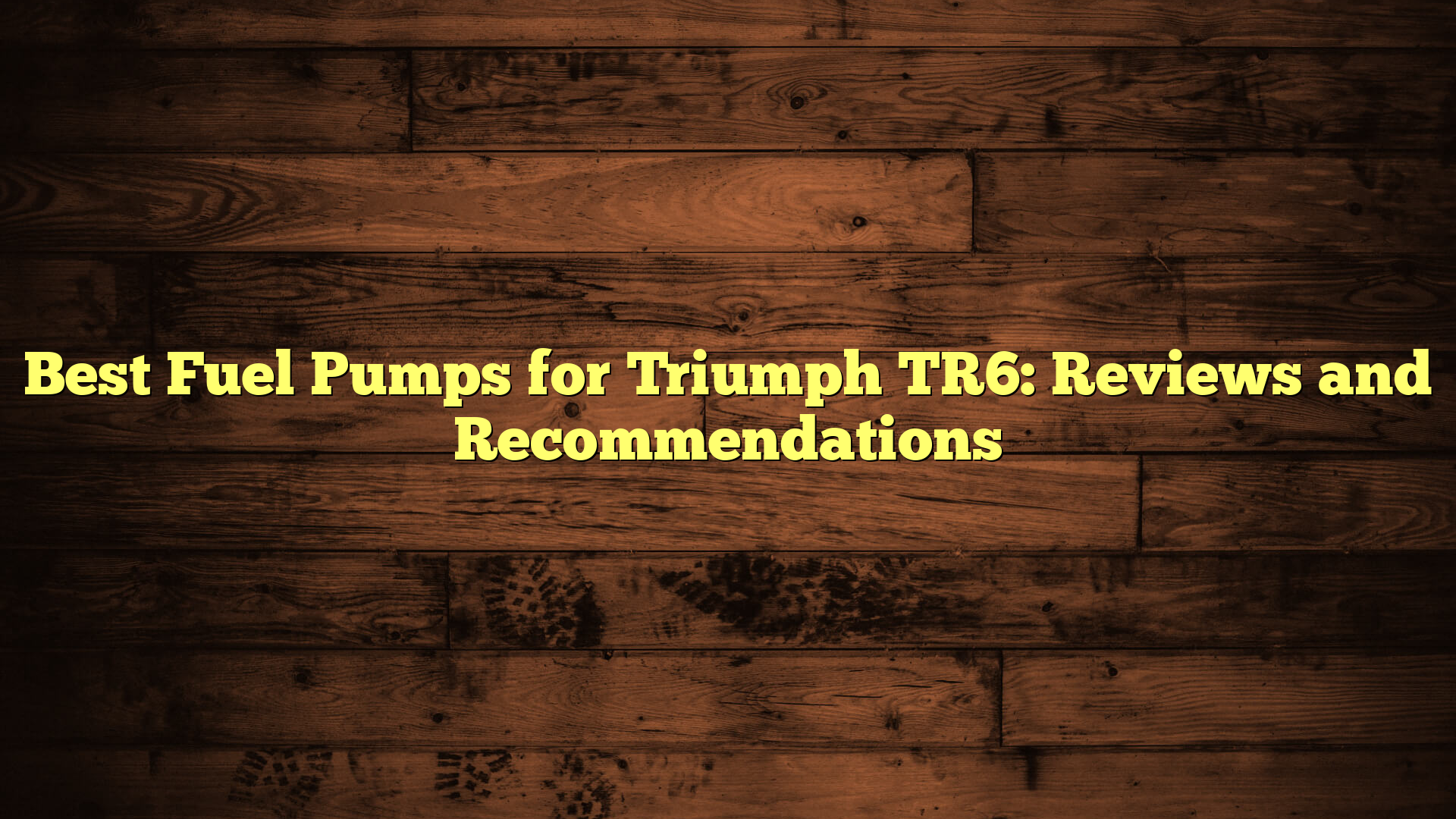Best Fuel Pumps for Triumph TR6: Reviews and Recommendations