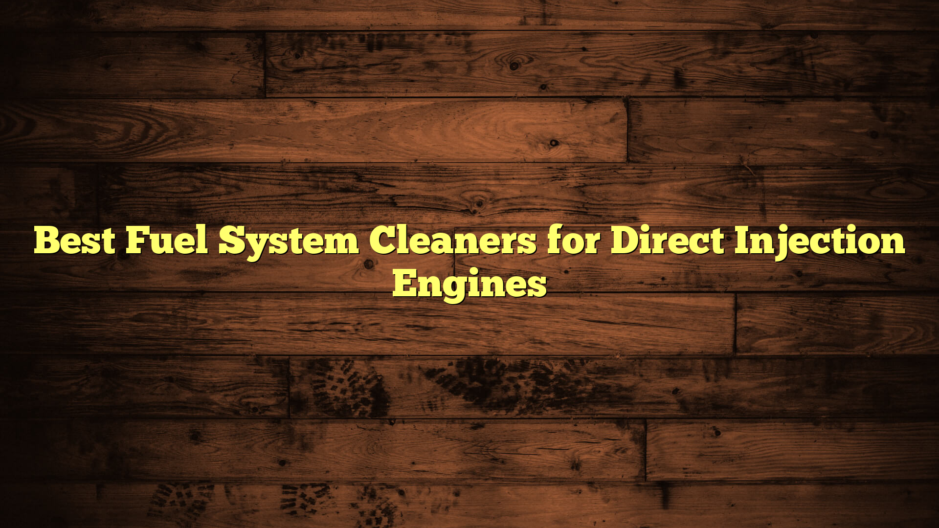 Best Fuel System Cleaners for Direct Injection Engines