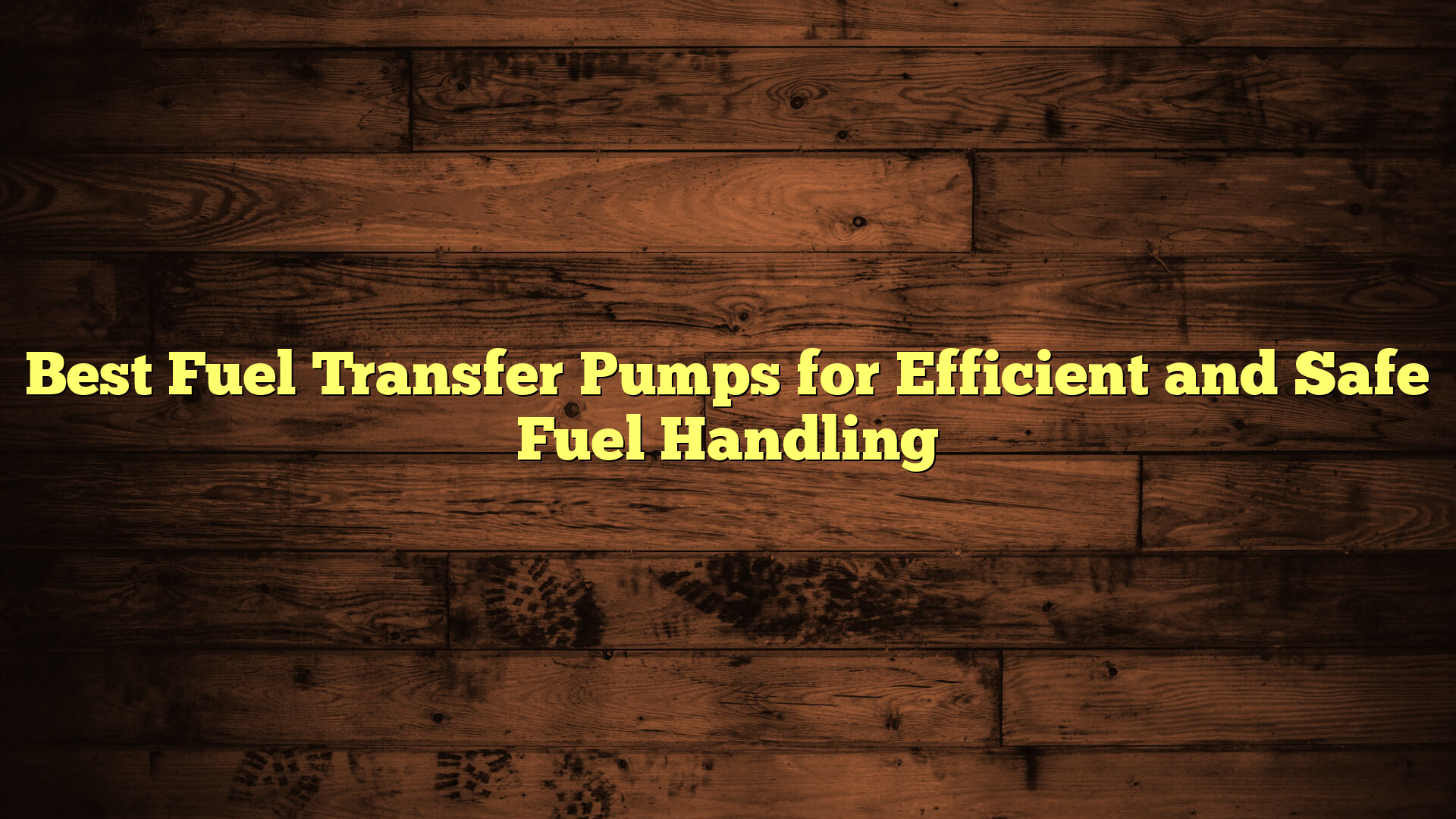 Best Fuel Transfer Pumps for Efficient and Safe Fuel Handling