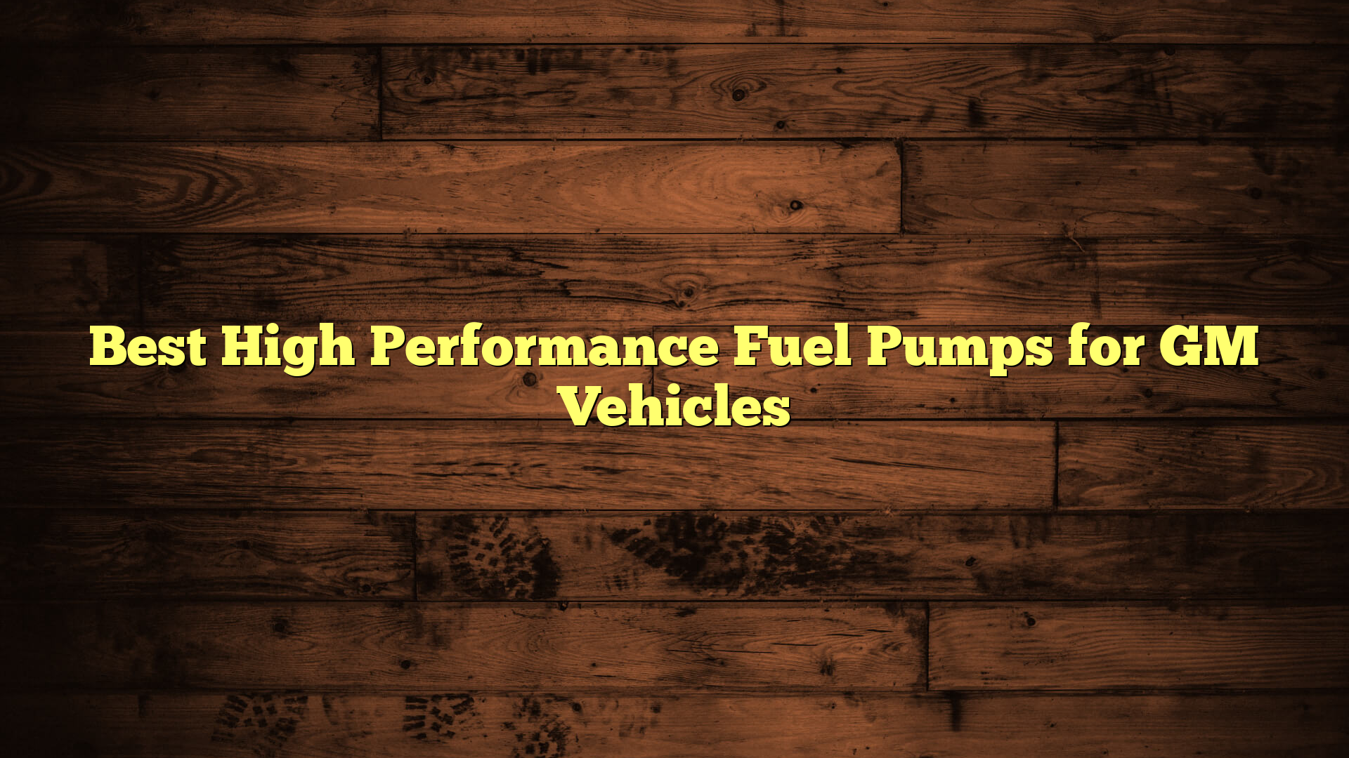 Best High Performance Fuel Pumps for GM Vehicles