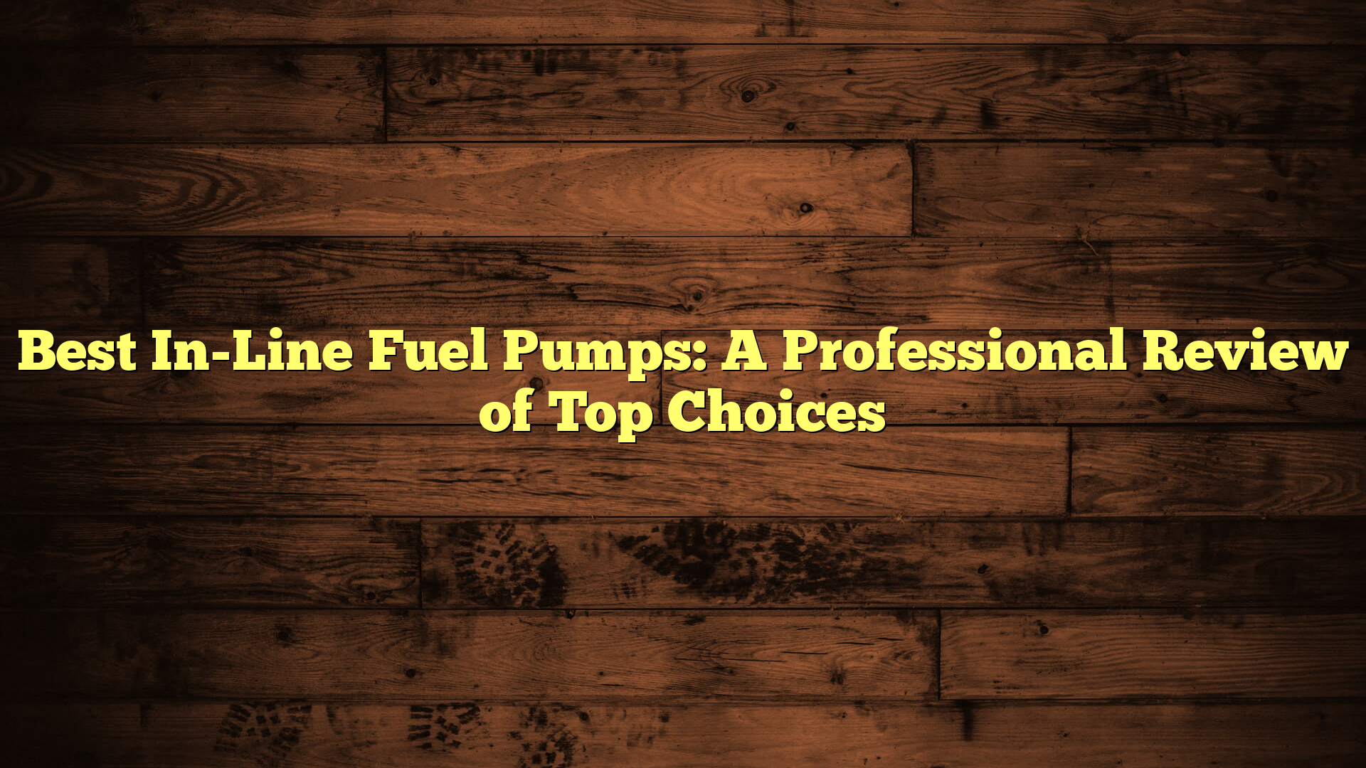 Best In-Line Fuel Pumps: A Professional Review of Top Choices