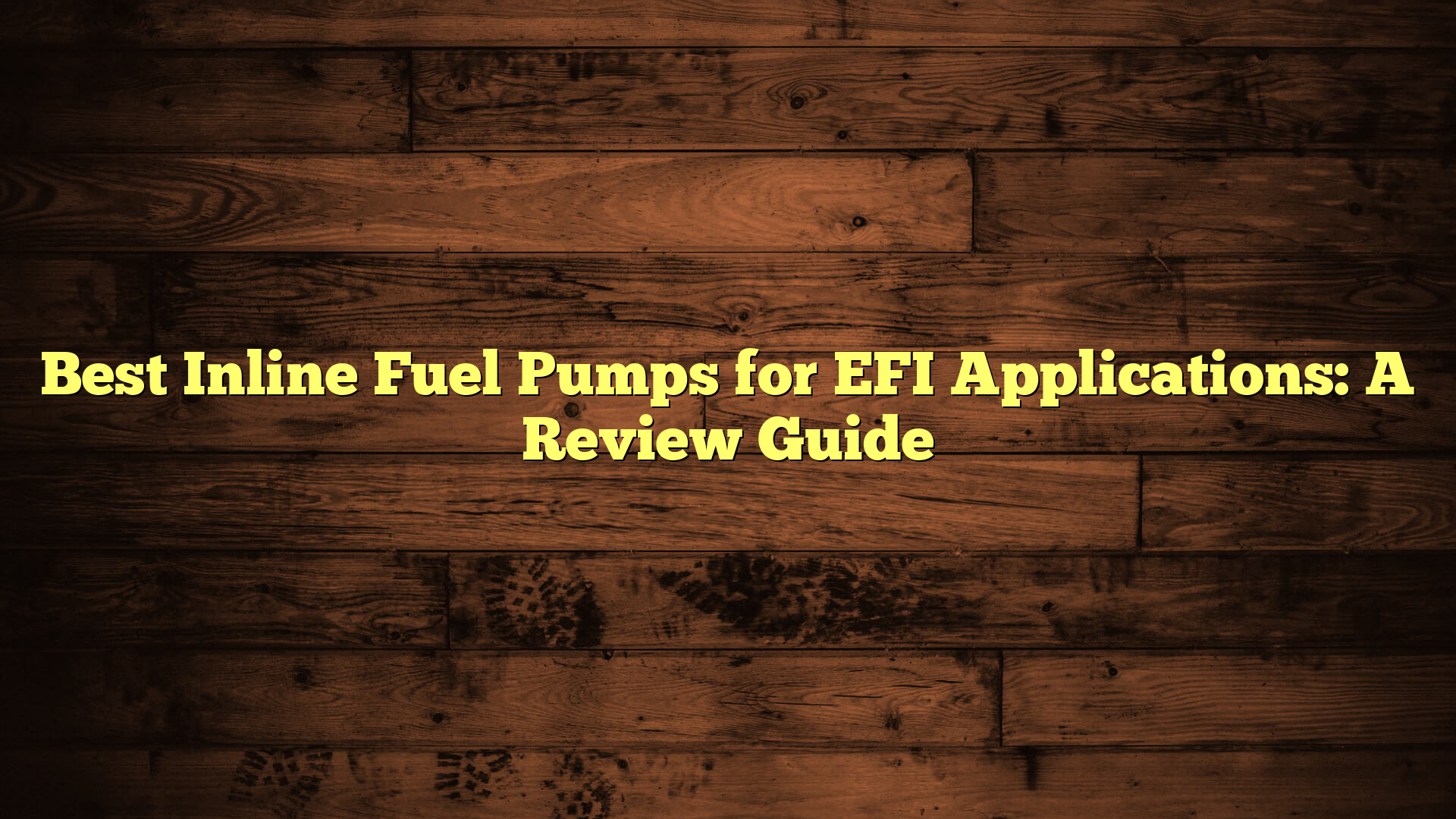 Best Inline Fuel Pumps for EFI Applications: A Review Guide