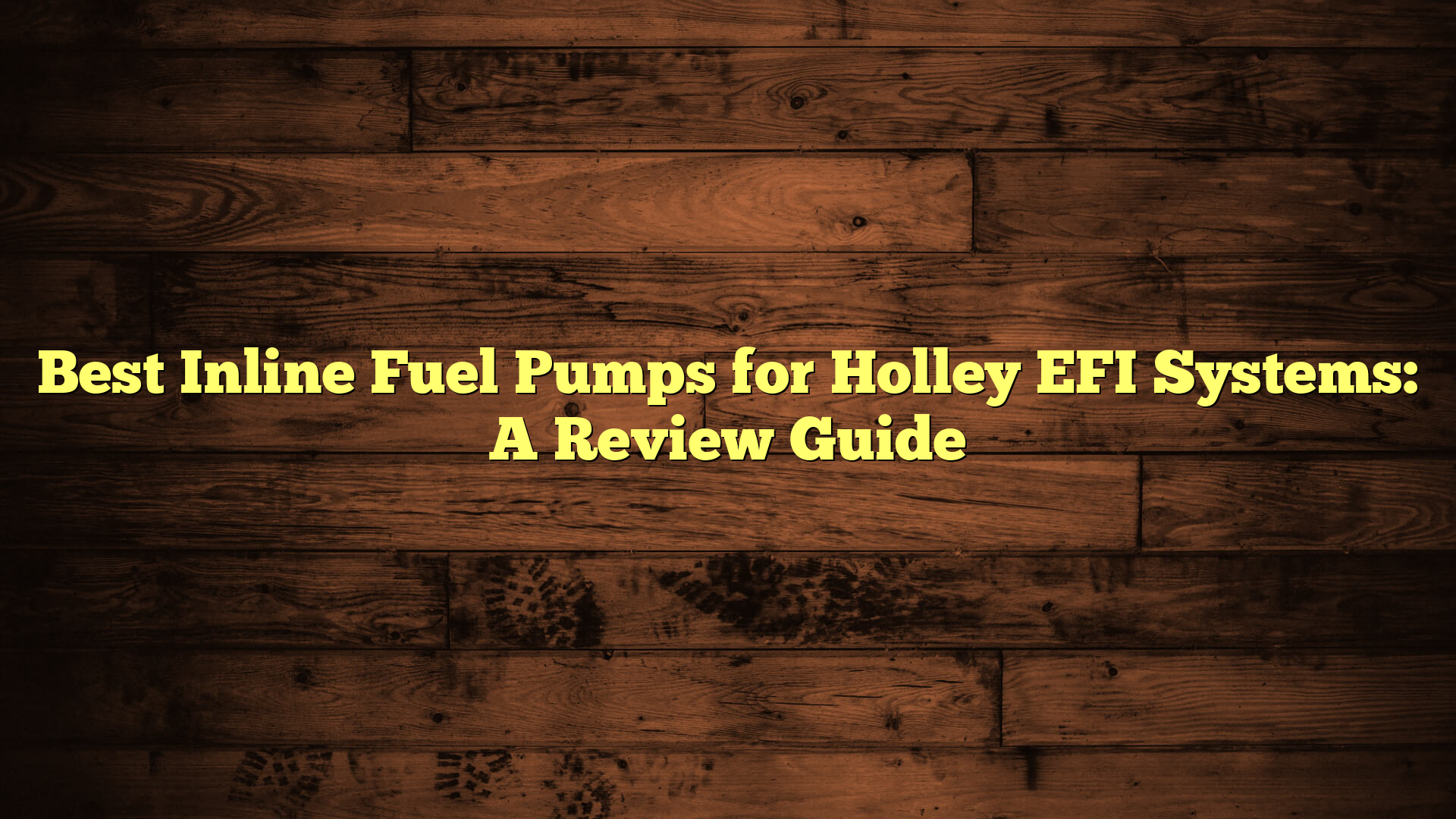 Best Inline Fuel Pumps for Holley EFI Systems: A Review Guide