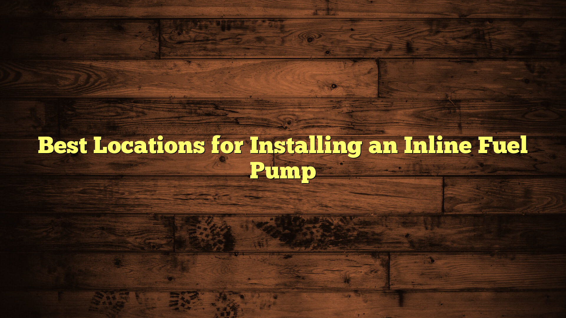 Best Locations for Installing an Inline Fuel Pump