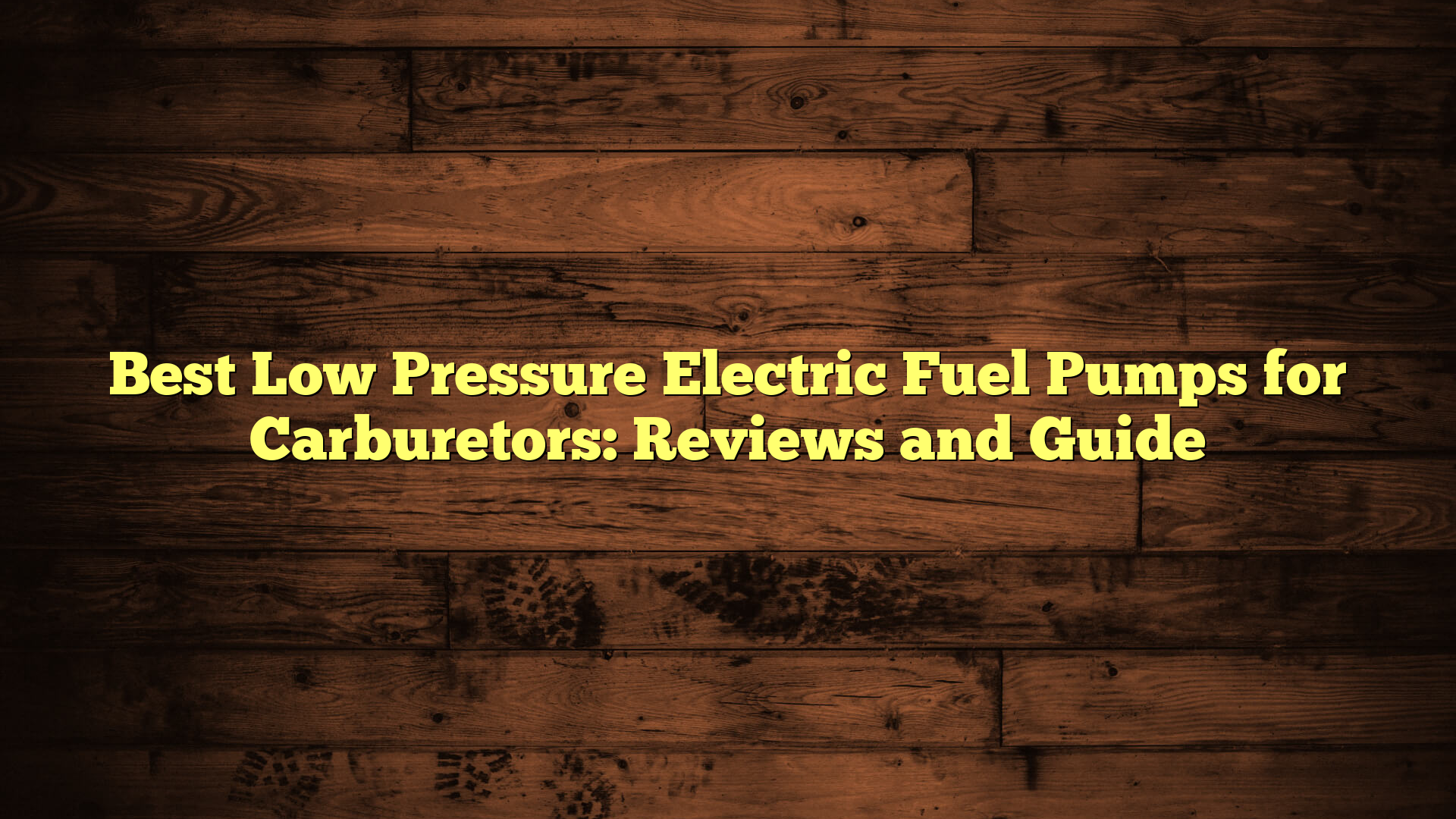 Best Low Pressure Electric Fuel Pumps for Carburetors: Reviews and Guide