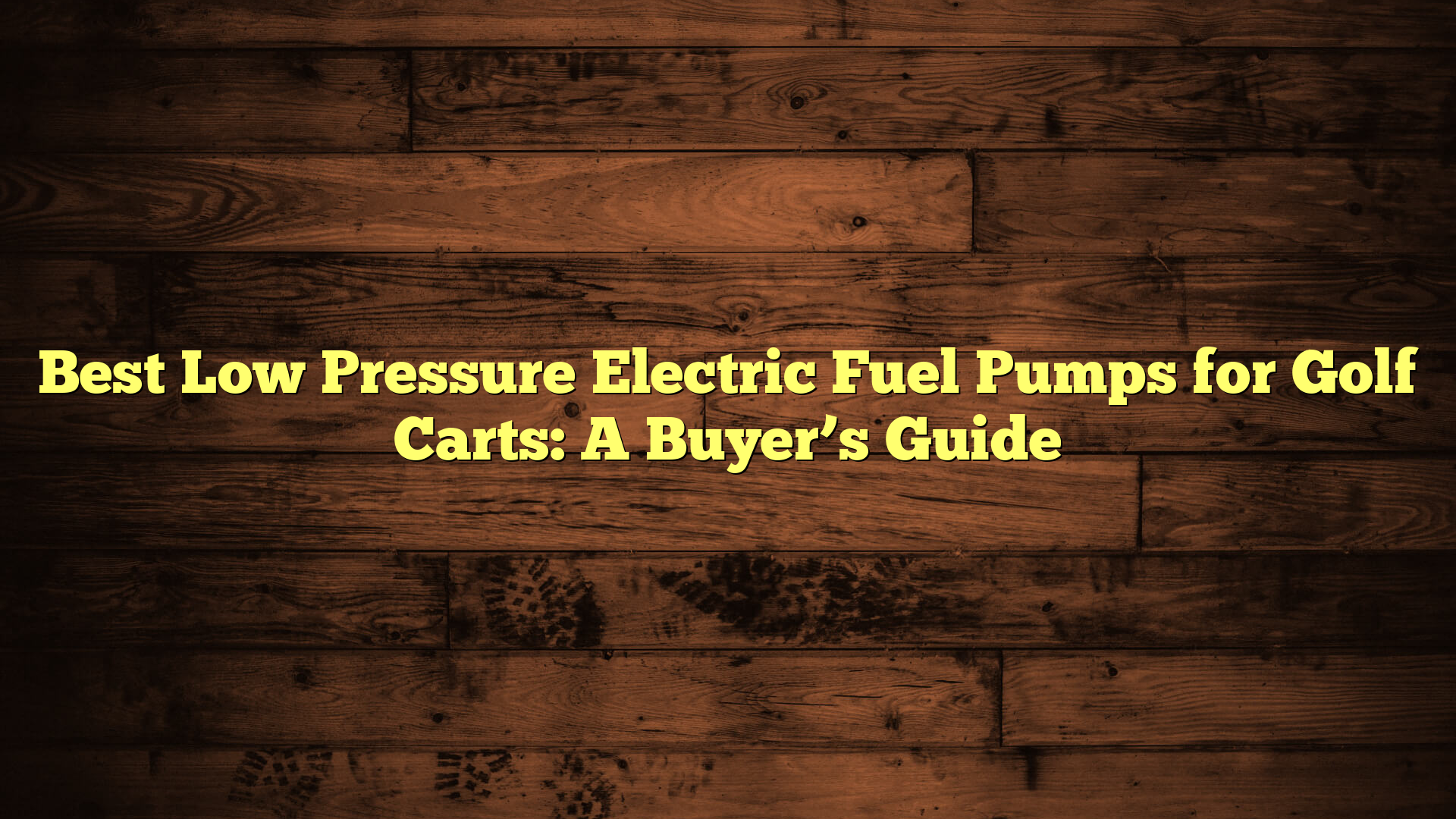 Best Low Pressure Electric Fuel Pumps for Golf Carts: A Buyer’s Guide
