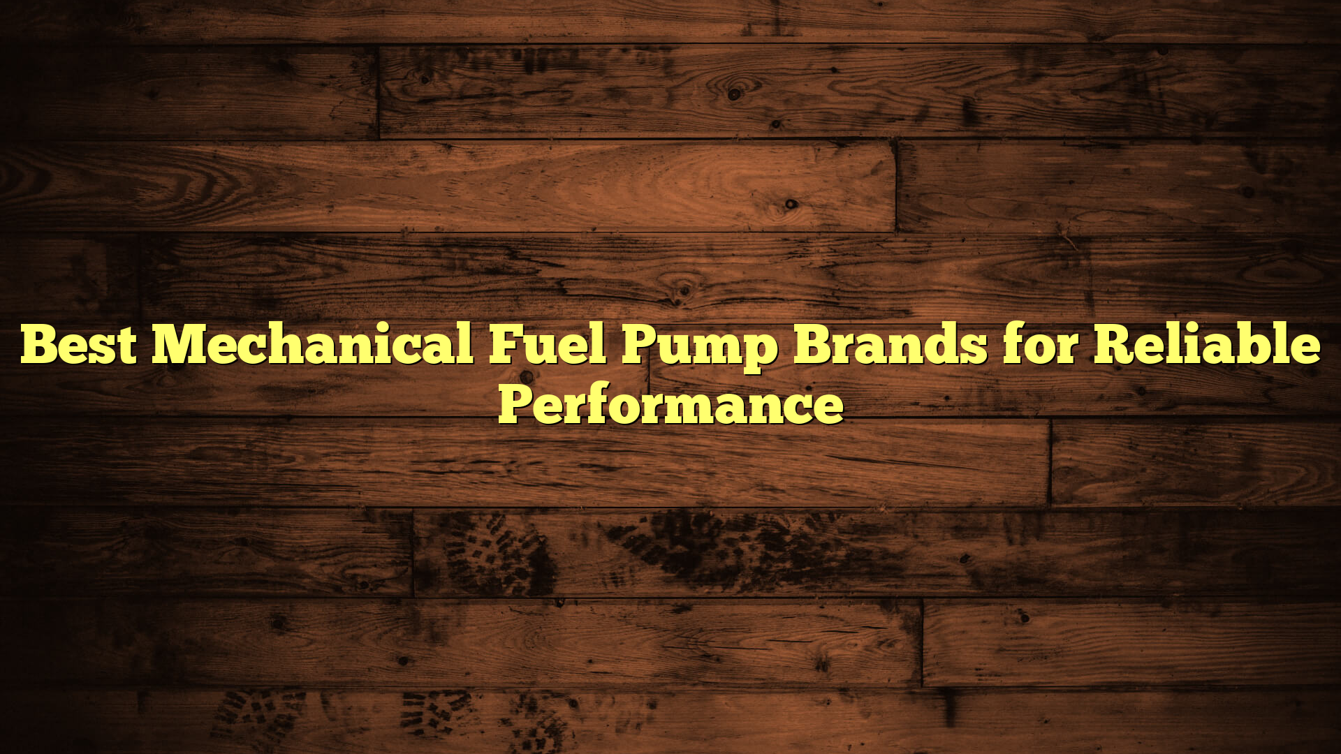 Best Mechanical Fuel Pump Brands for Reliable Performance
