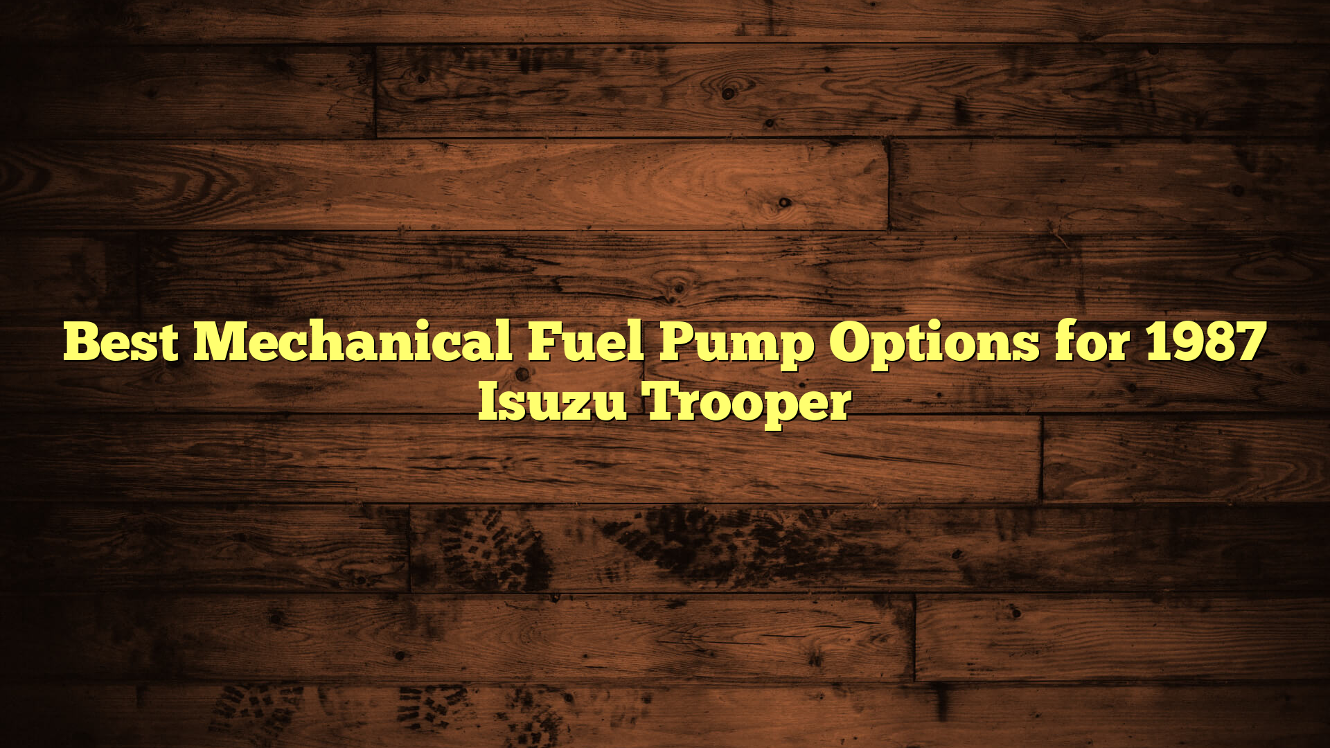 Best Mechanical Fuel Pump Options for 1987 Isuzu Trooper