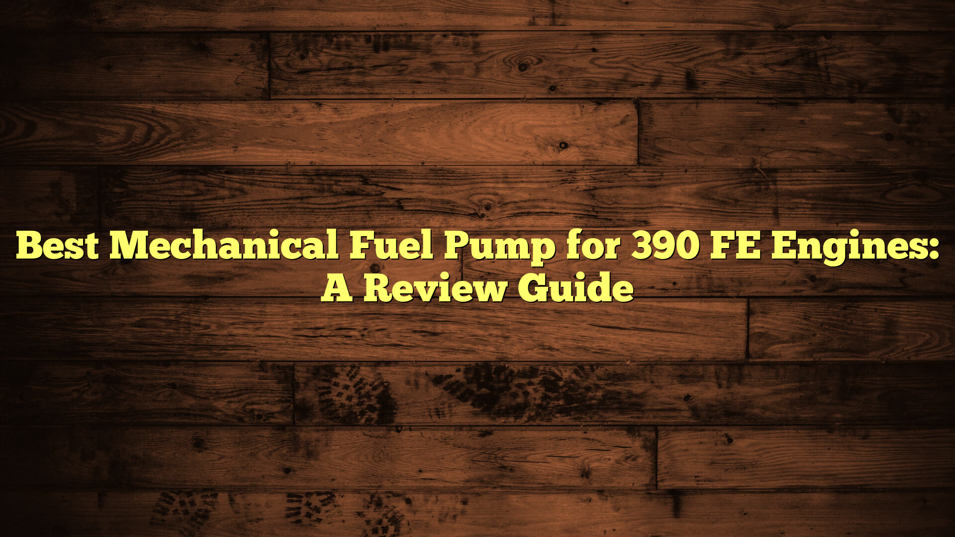 Best Mechanical Fuel Pump for 390 FE Engines: A Review Guide