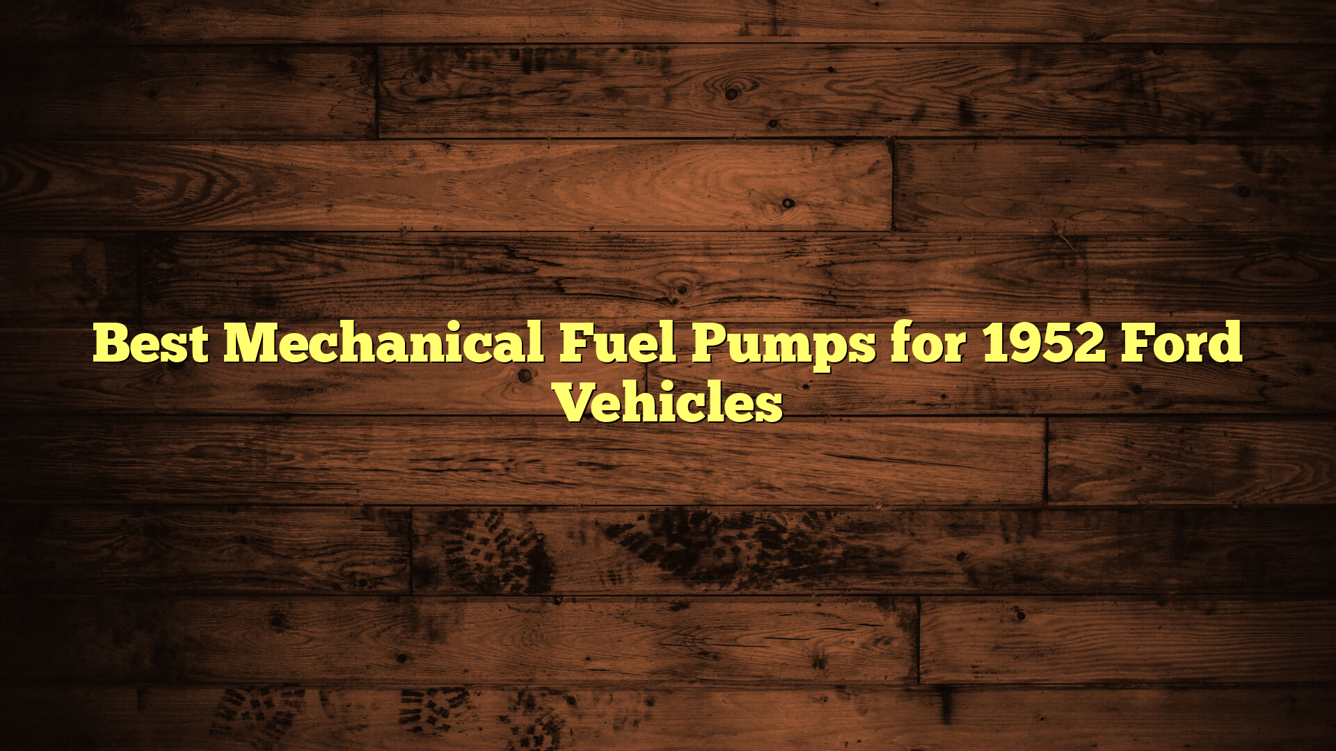 Best Mechanical Fuel Pumps for 1952 Ford Vehicles