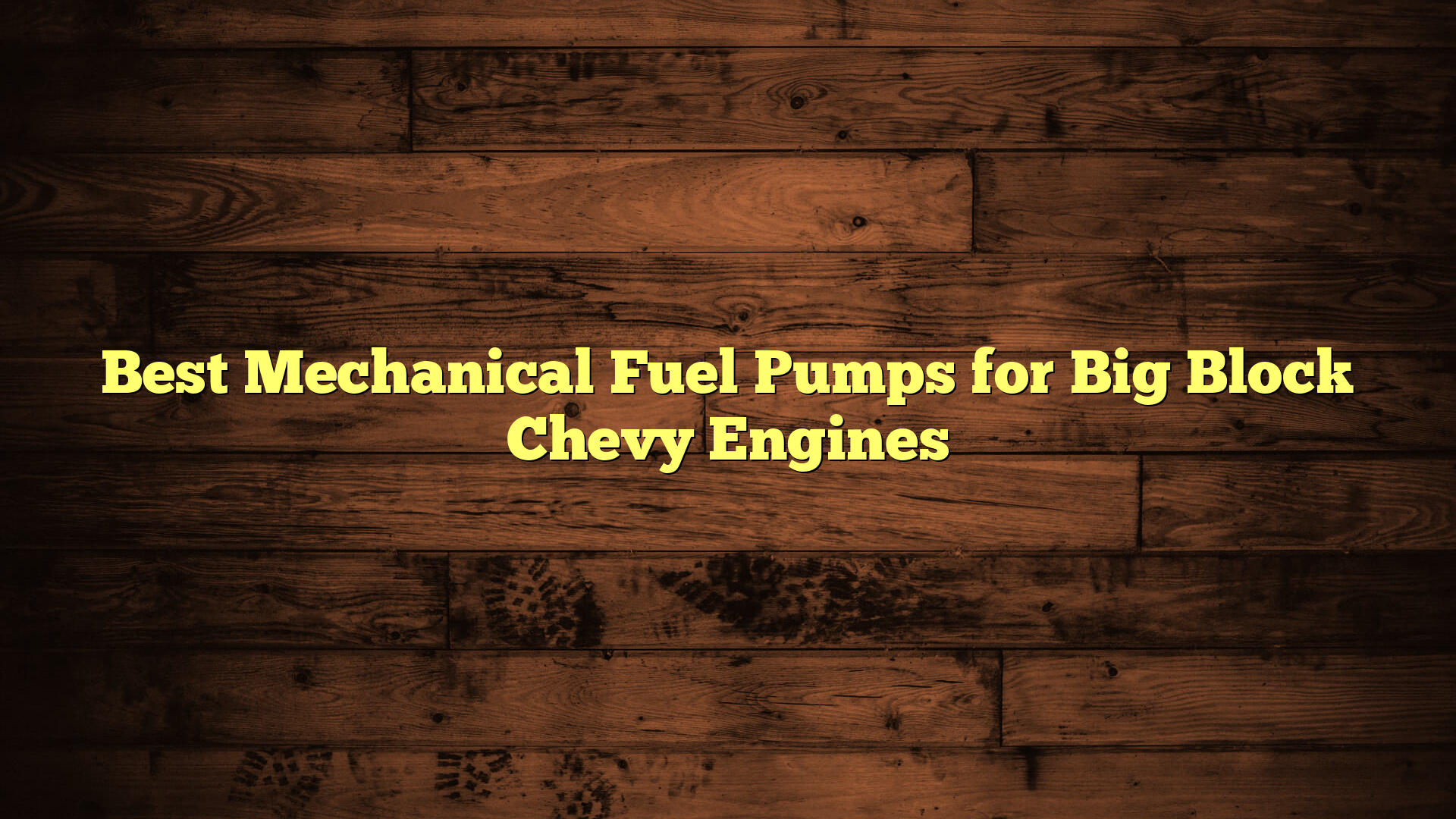 Best Mechanical Fuel Pumps for Big Block Chevy Engines