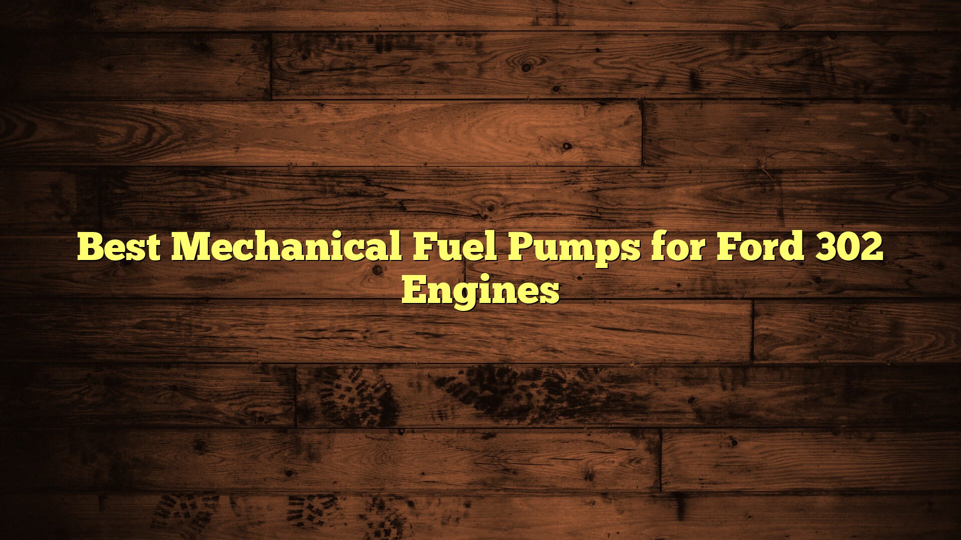 Best Mechanical Fuel Pumps for Ford 302 Engines