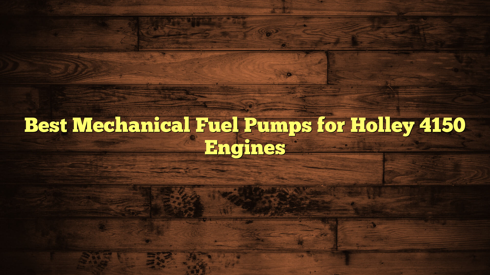 Best Mechanical Fuel Pumps for Holley 4150 Engines