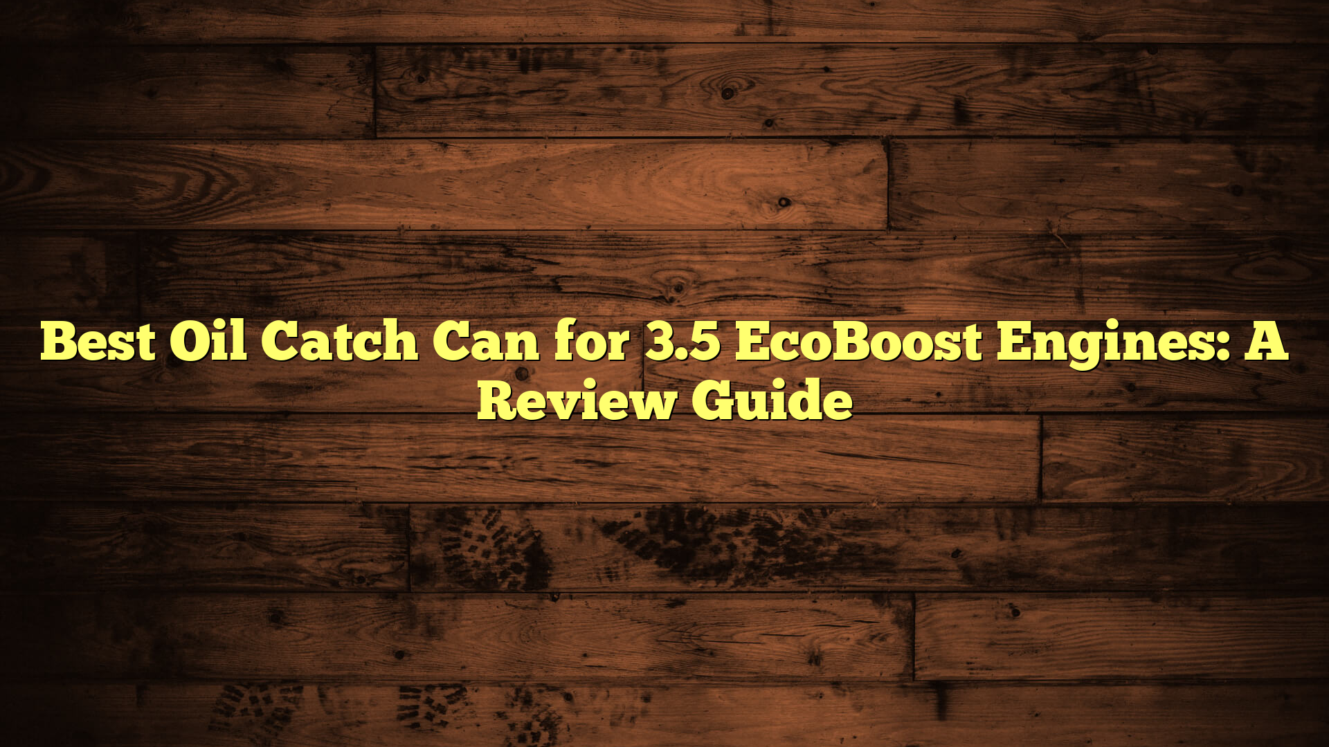 Best Oil Catch Can for 3.5 EcoBoost Engines: A Review Guide