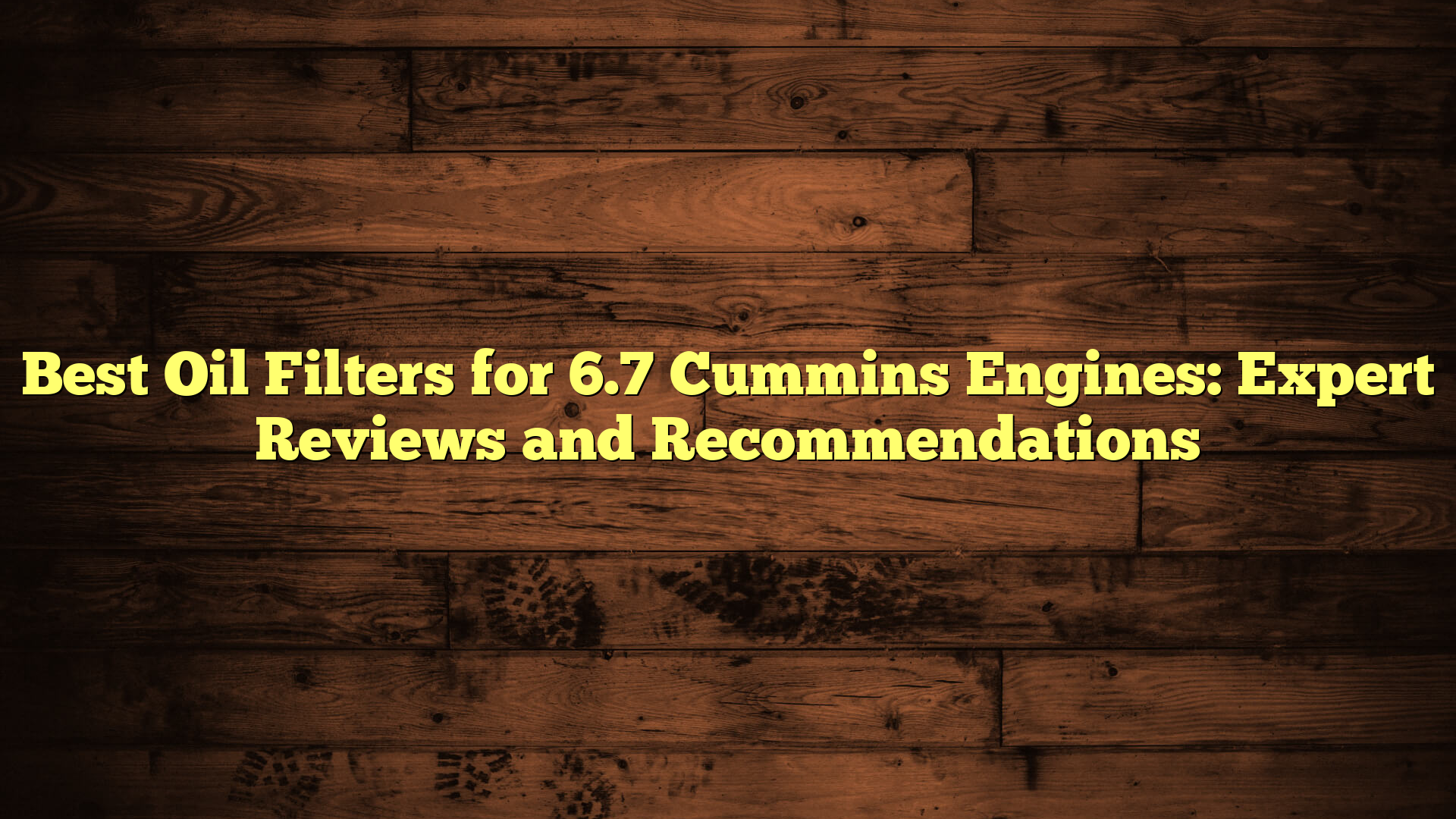 Best Oil Filters for 6.7 Cummins Engines: Expert Reviews and Recommendations