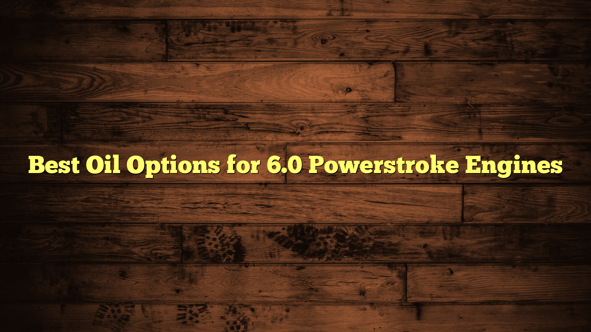 Best Oil Options for 6.0 Powerstroke Engines