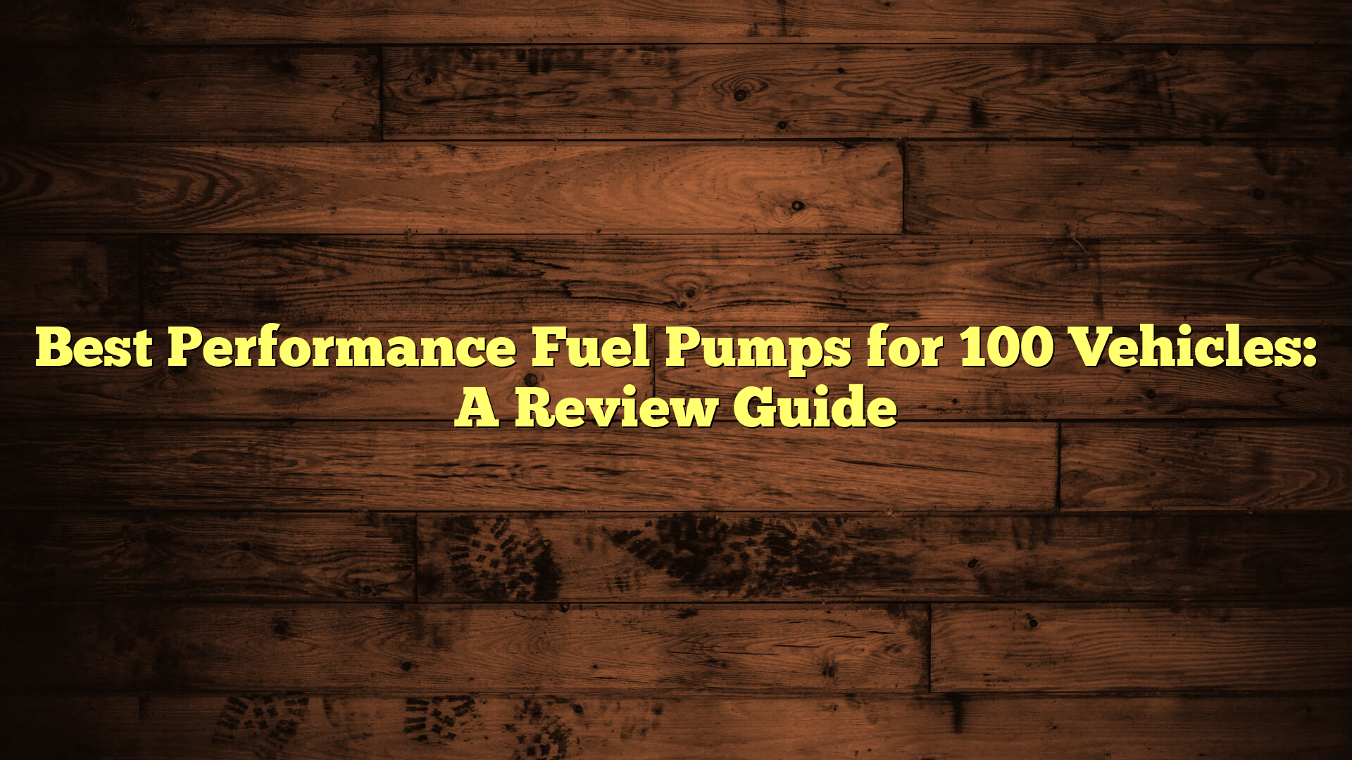Best Performance Fuel Pumps for 100 Vehicles: A Review Guide