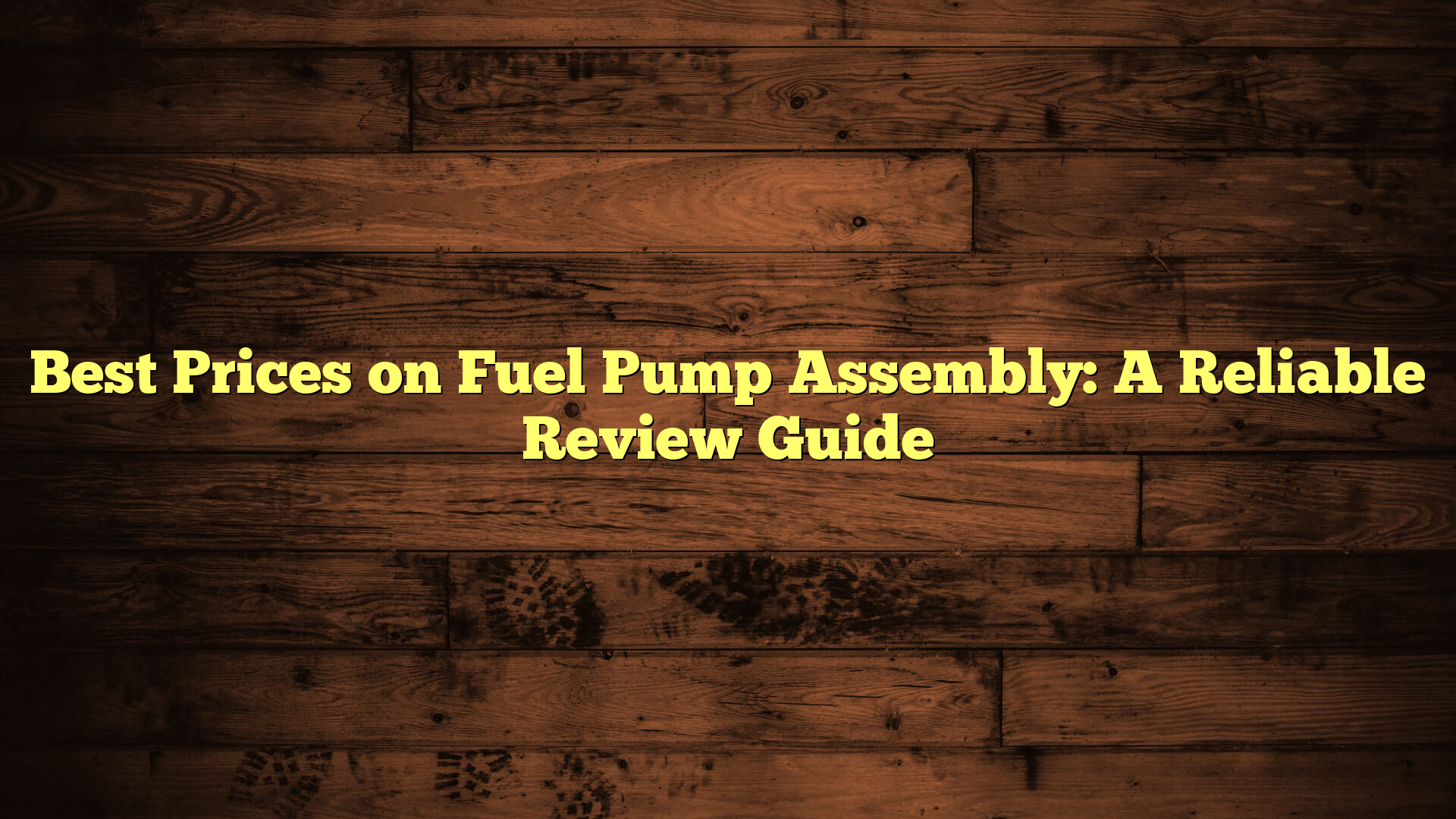 Best Prices on Fuel Pump Assembly: A Reliable Review Guide