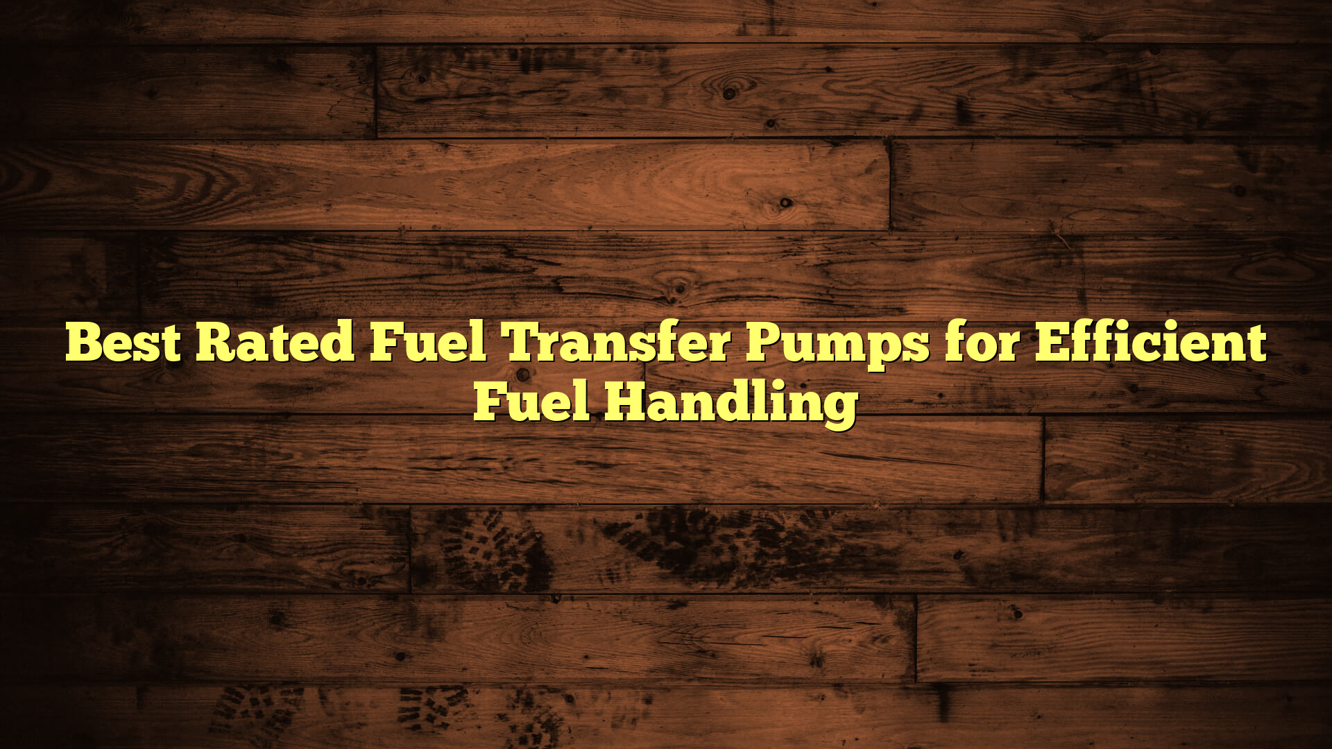 Best Rated Fuel Transfer Pumps for Efficient Fuel Handling