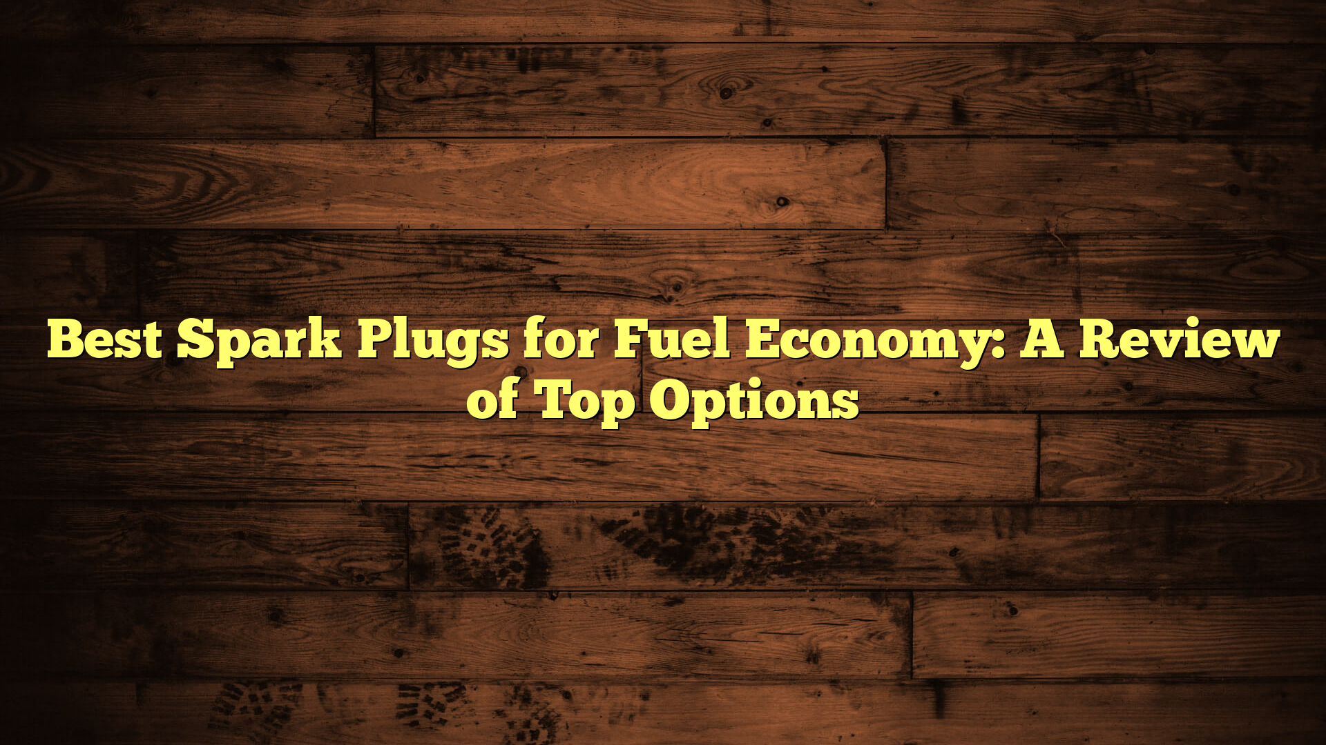 Best Spark Plugs for Fuel Economy: A Review of Top Options