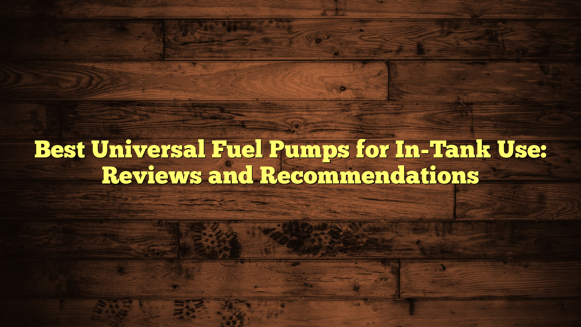 Best Universal Fuel Pumps for In-Tank Use: Reviews and Recommendations