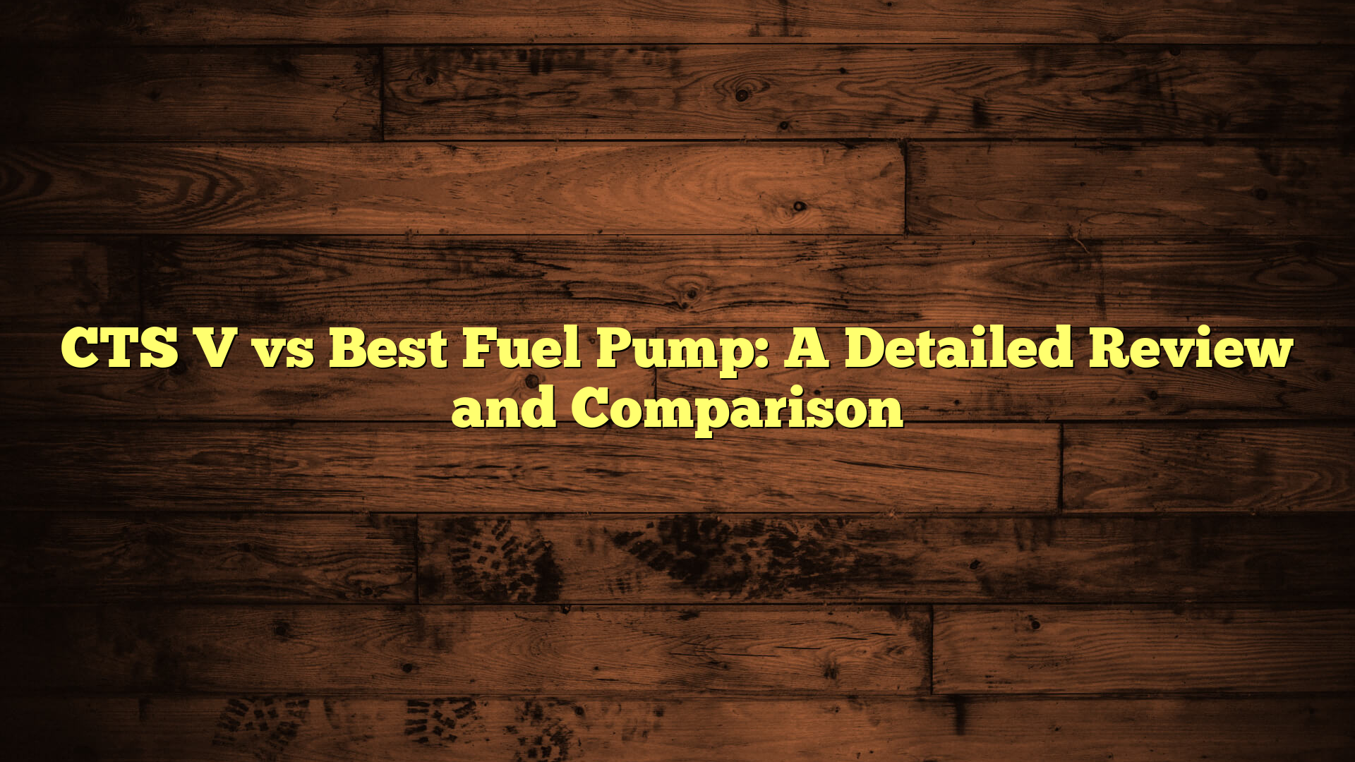 CTS V vs Best Fuel Pump: A Detailed Review and Comparison