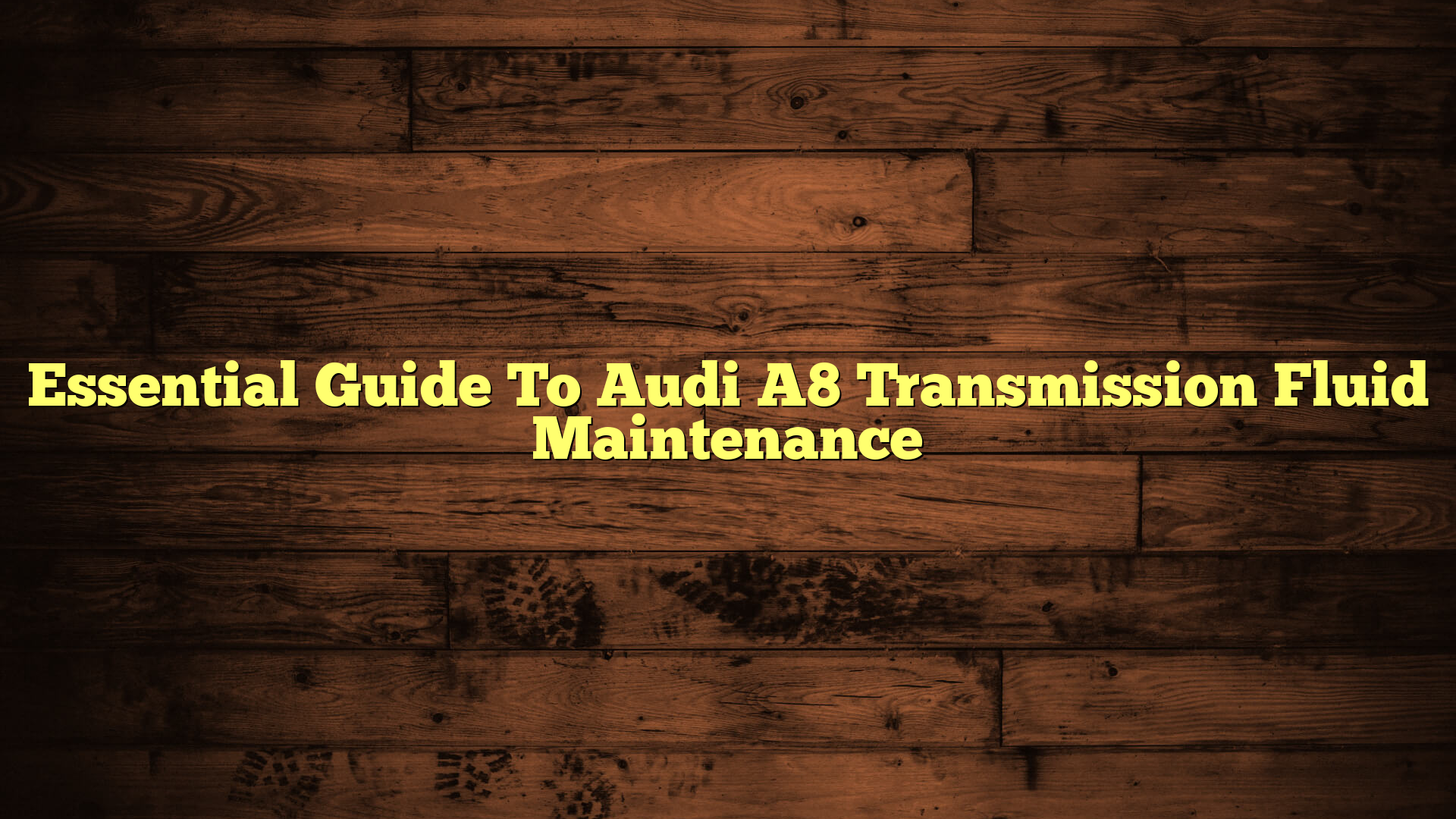 Essential Guide To Audi A8 Transmission Fluid Maintenance