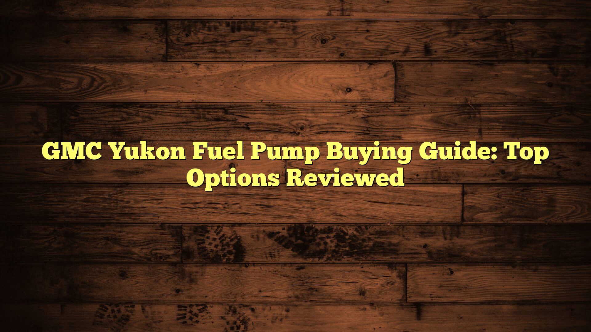 GMC Yukon Fuel Pump Buying Guide: Top Options Reviewed