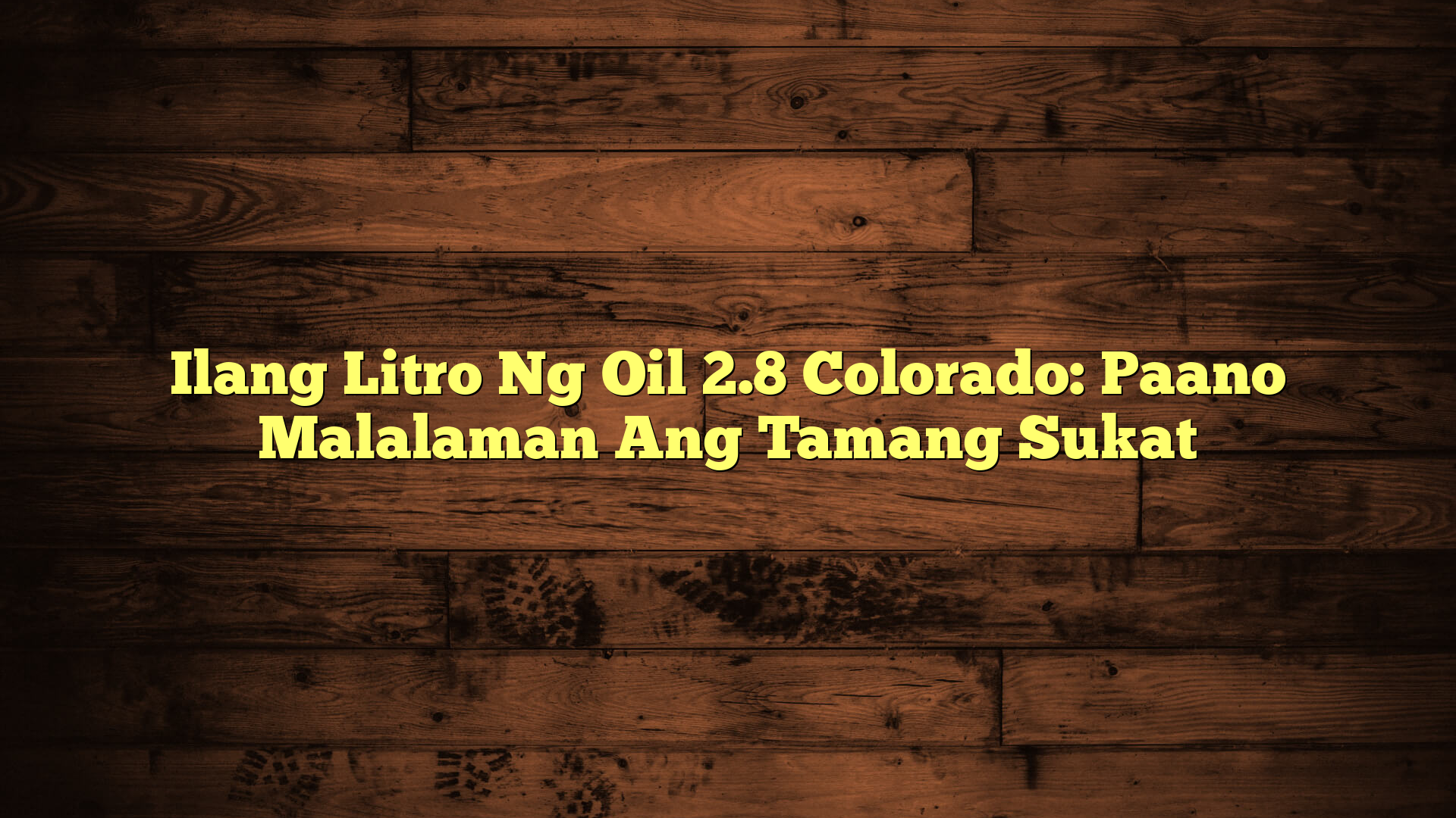 Ilang Litro Ng Oil 2.8 Colorado: Paano Malalaman Ang Tamang Sukat