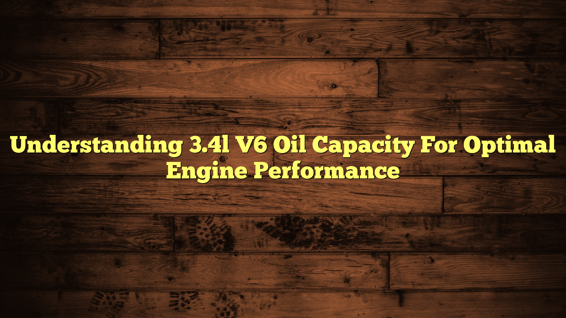 Understanding 3.4l V6 Oil Capacity For Optimal Engine Performance