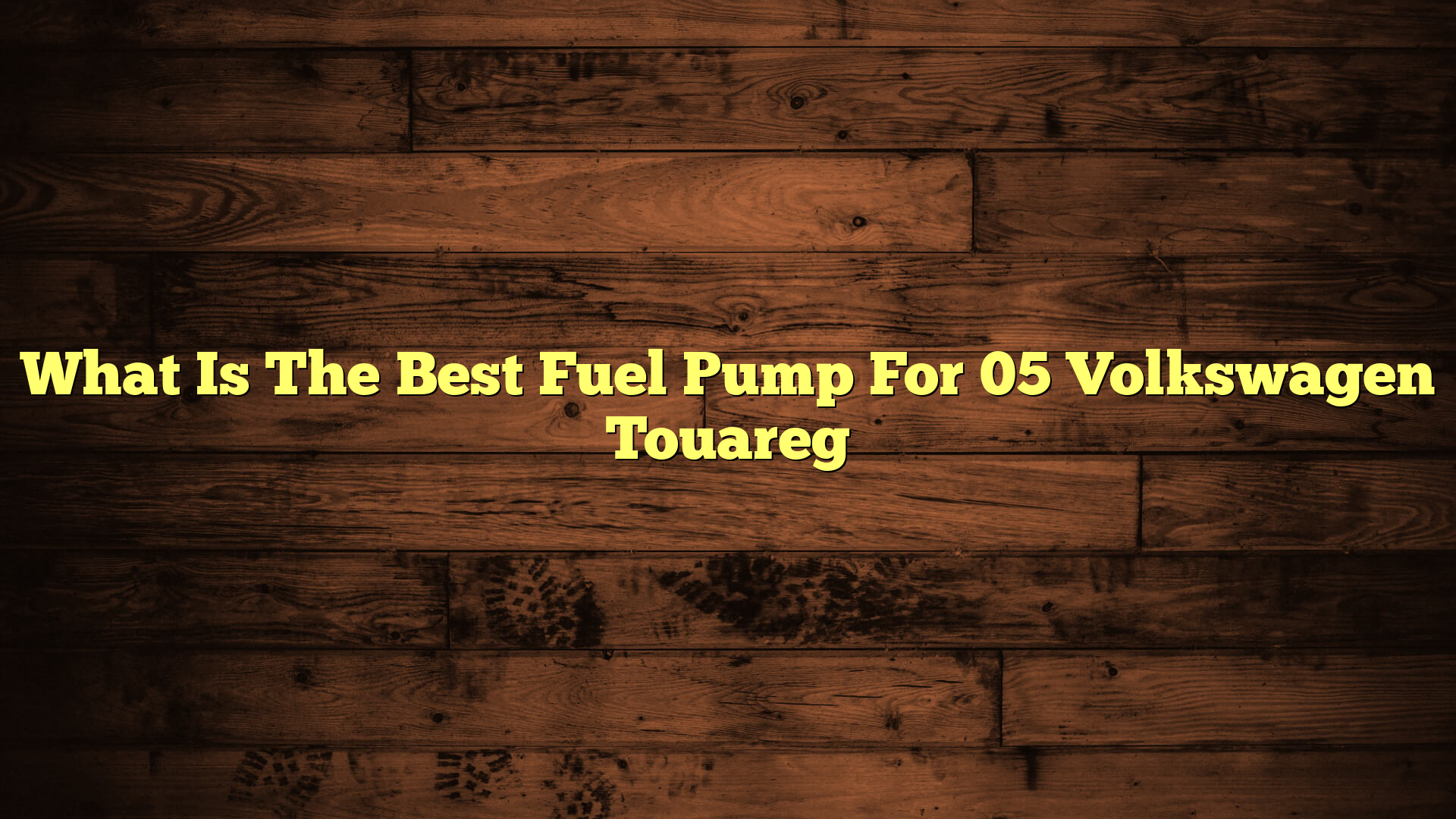 What Is The Best Fuel Pump For 05 Volkswagen Touareg