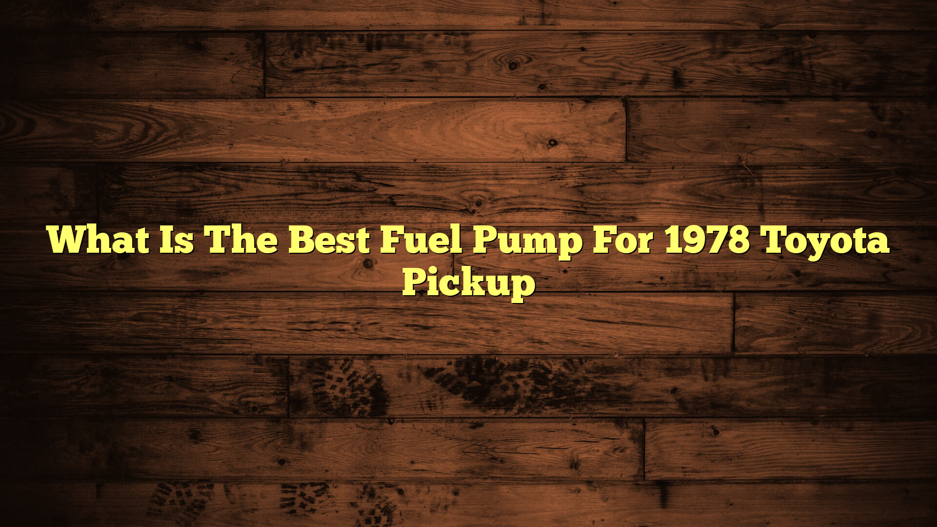What Is The Best Fuel Pump For 1978 Toyota Pickup