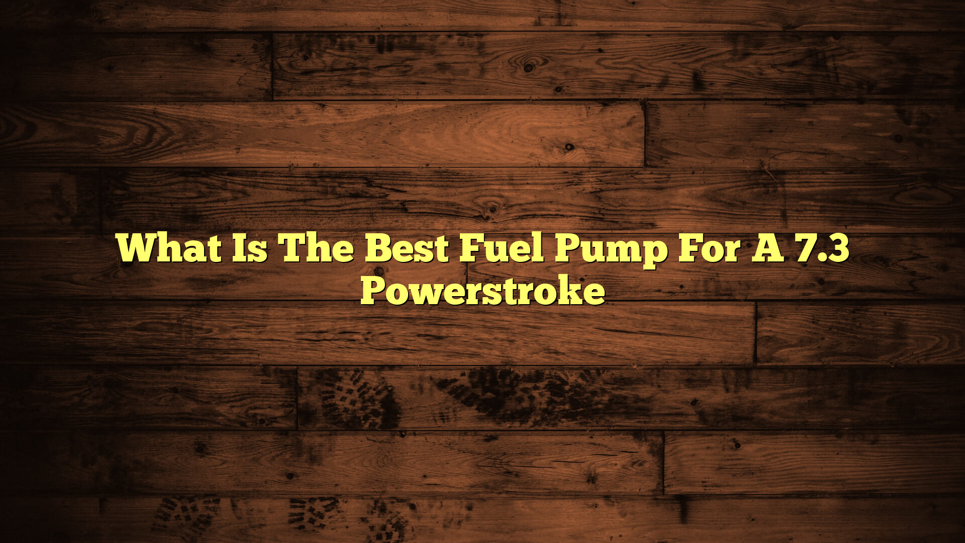 What Is The Best Fuel Pump For A 7.3 Powerstroke