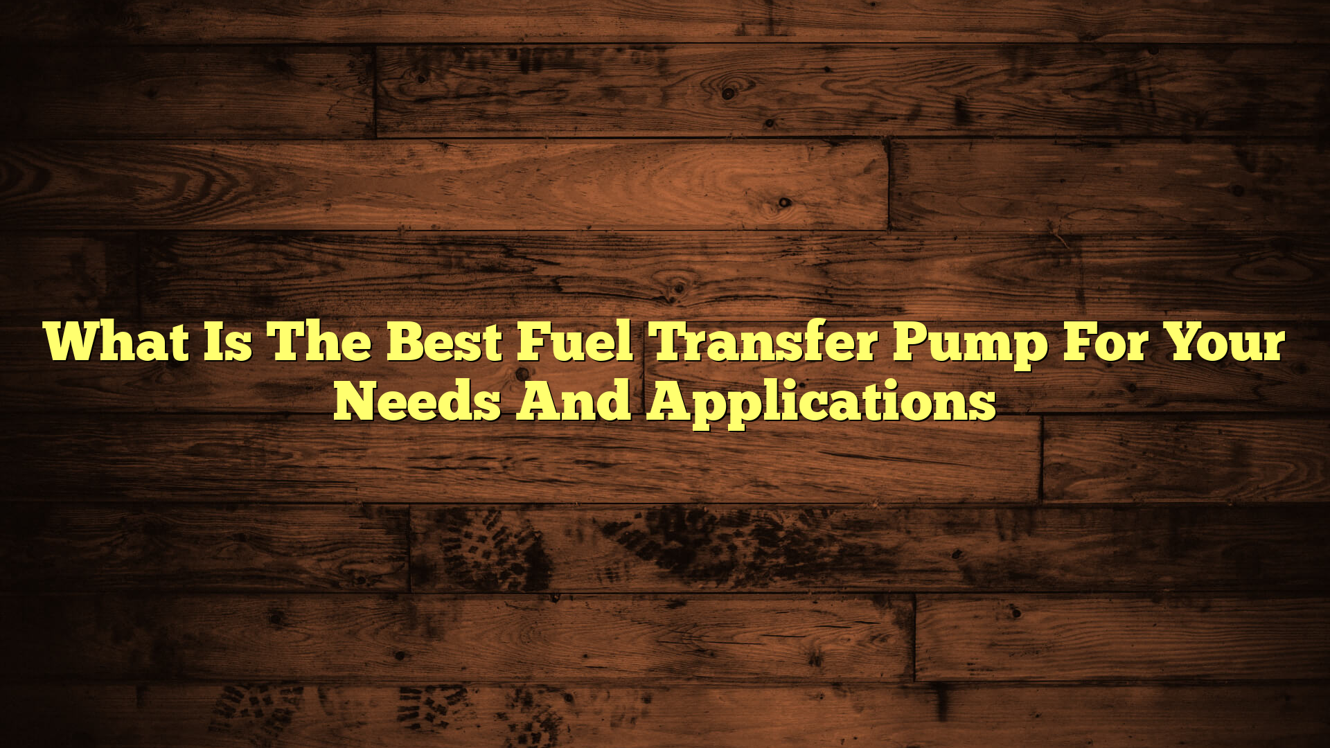 What Is The Best Fuel Transfer Pump For Your Needs And Applications
