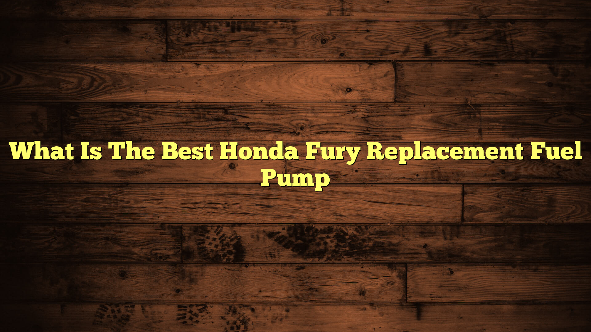 What Is The Best Honda Fury Replacement Fuel Pump