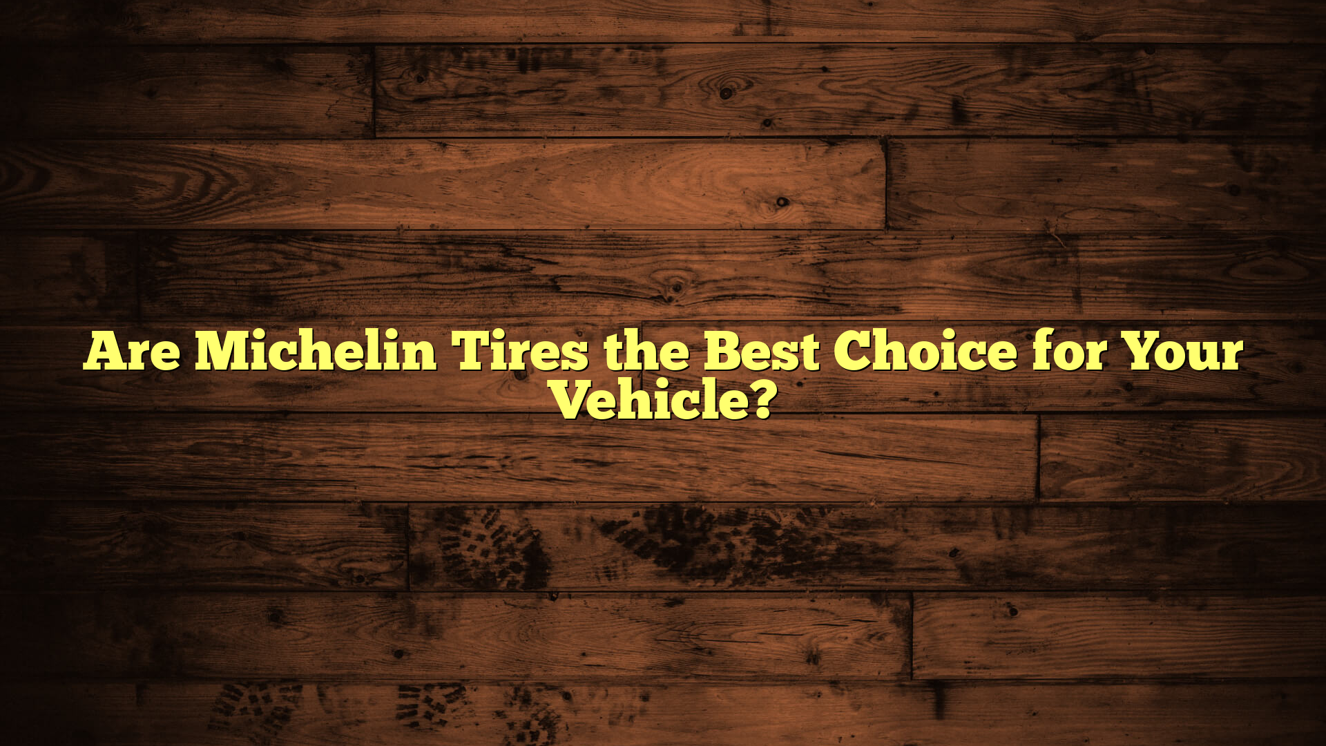 Are Michelin Tires the Best Choice for Your Vehicle?