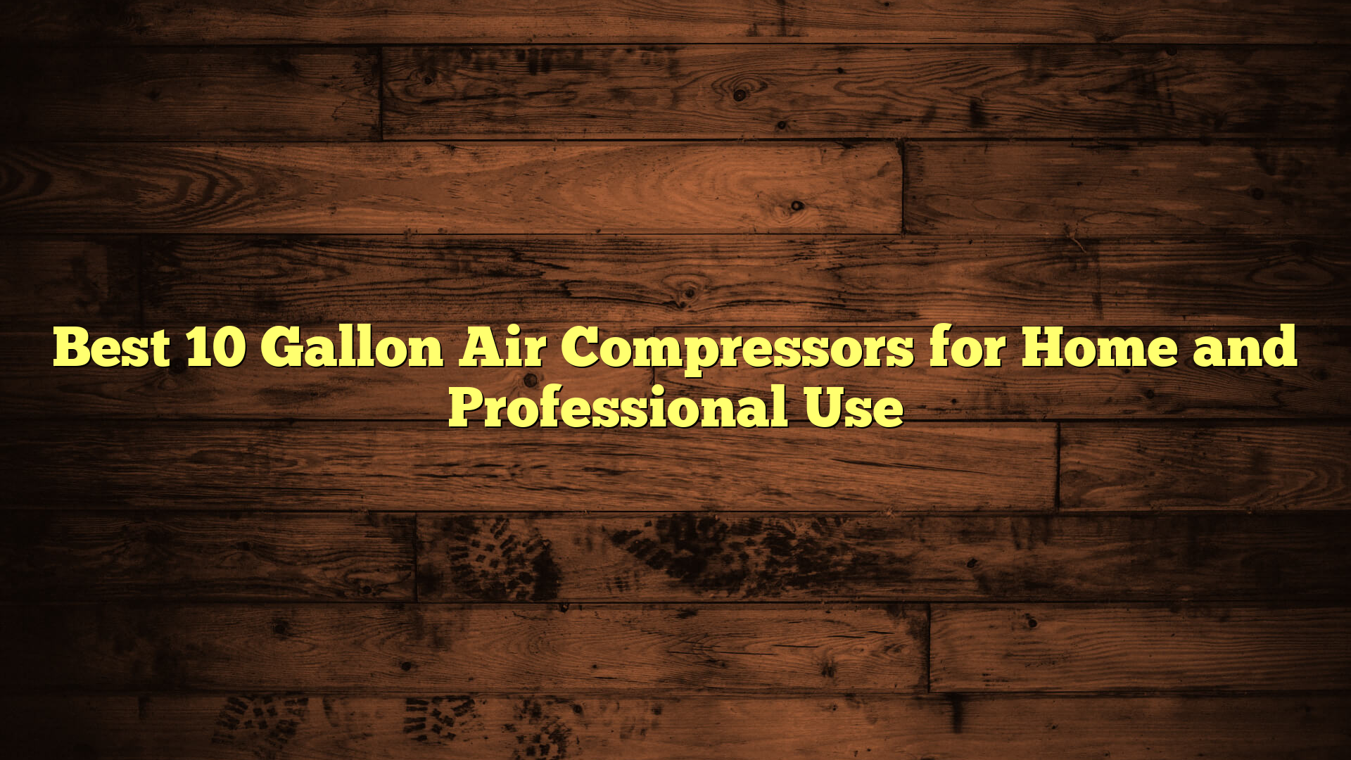 Best 10 Gallon Air Compressors for Home and Professional Use