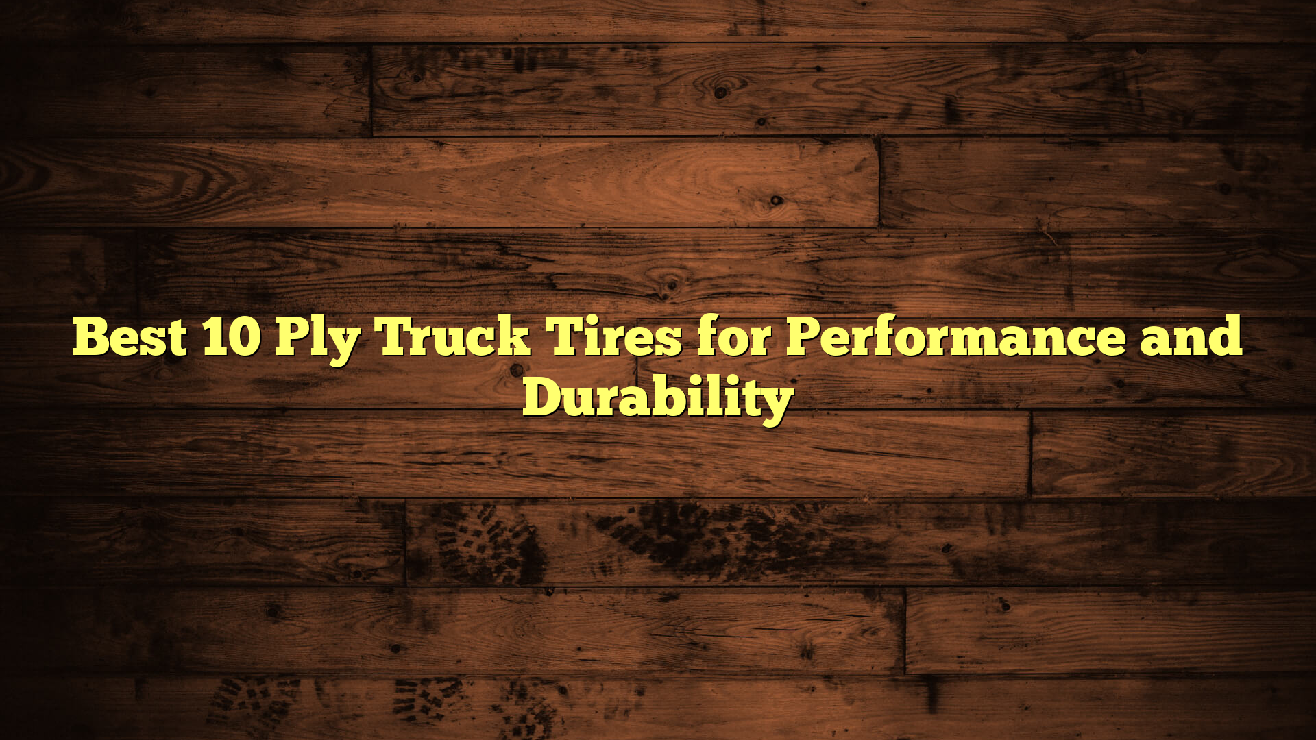 Best 10 Ply Truck Tires for Performance and Durability