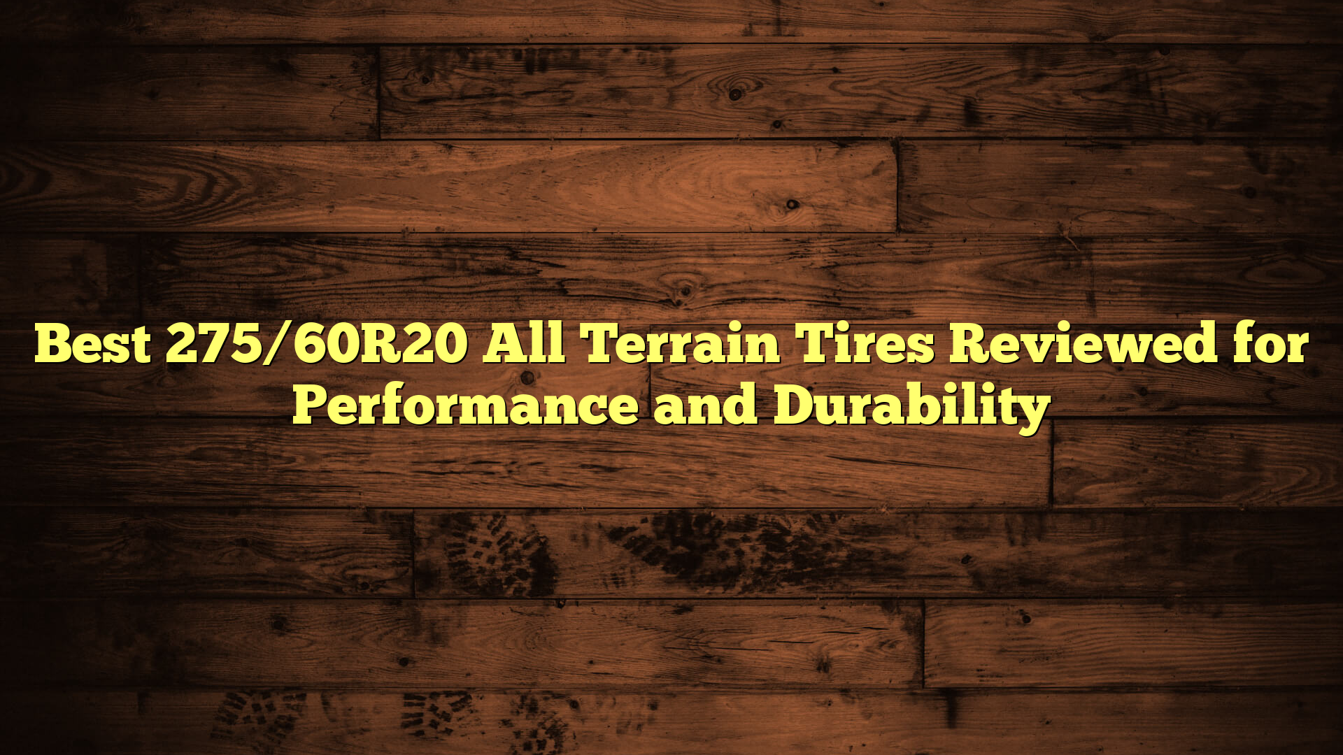 Best 275/60R20 All Terrain Tires Reviewed for Performance and Durability