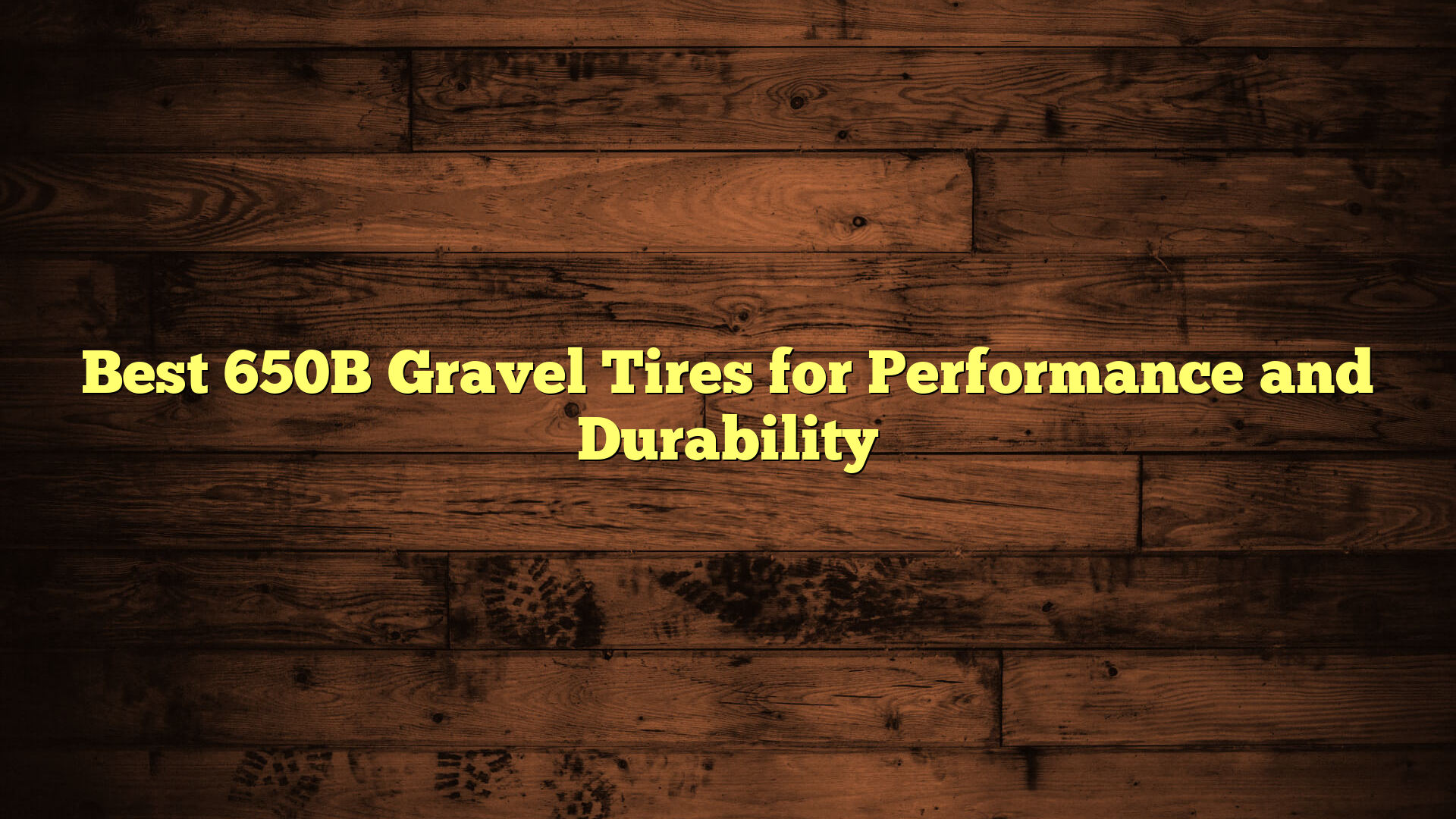 Best 650B Gravel Tires for Performance and Durability