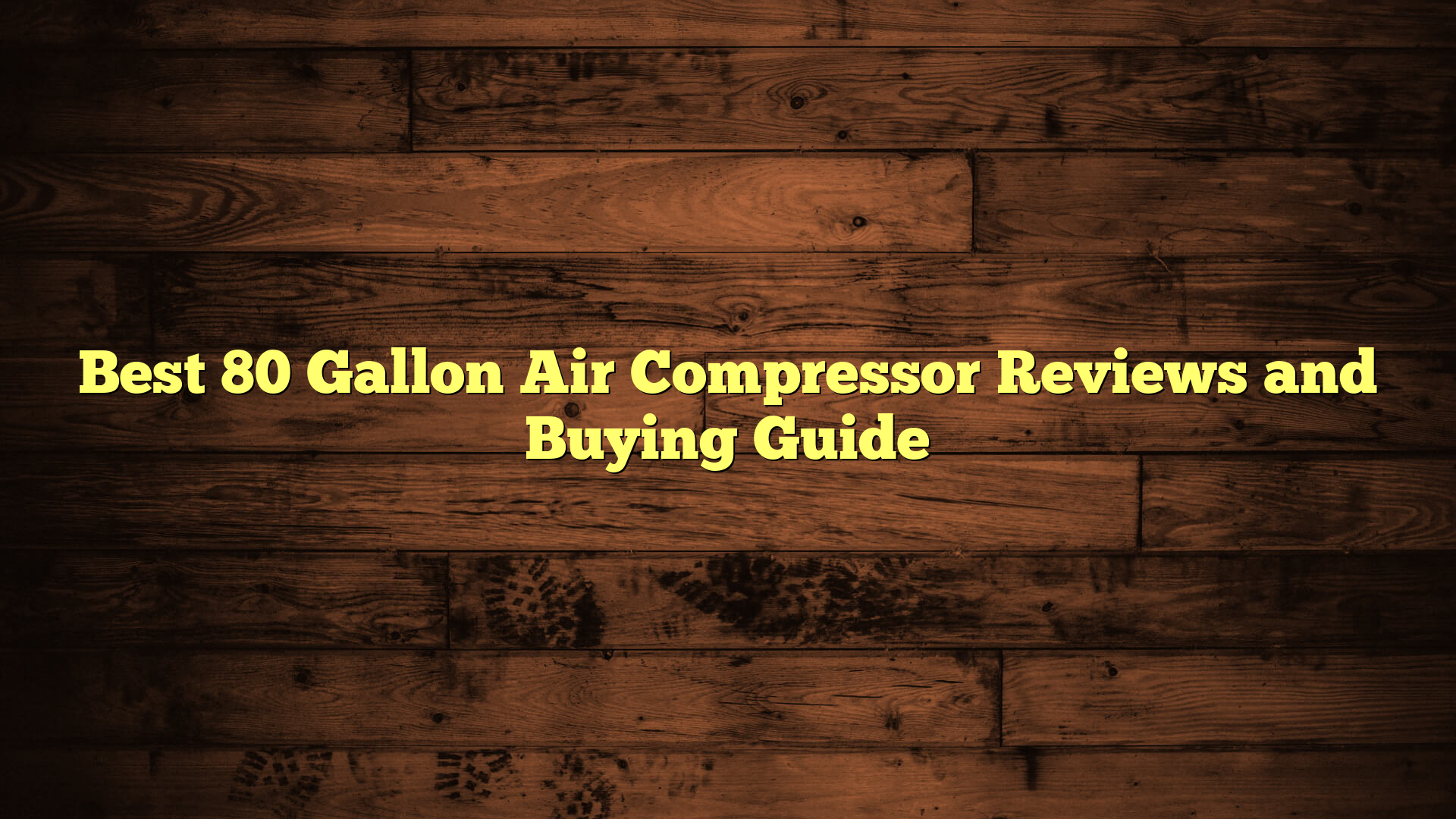 Best 80 Gallon Air Compressor Reviews and Buying Guide