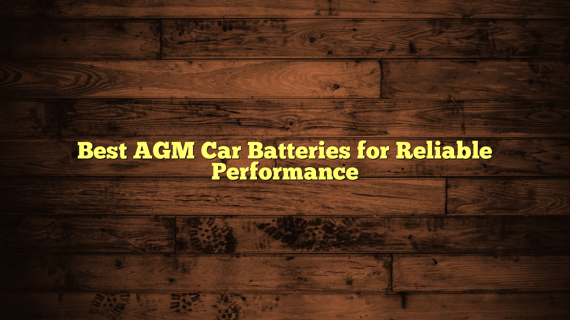 Best AGM Car Batteries for Reliable Performance